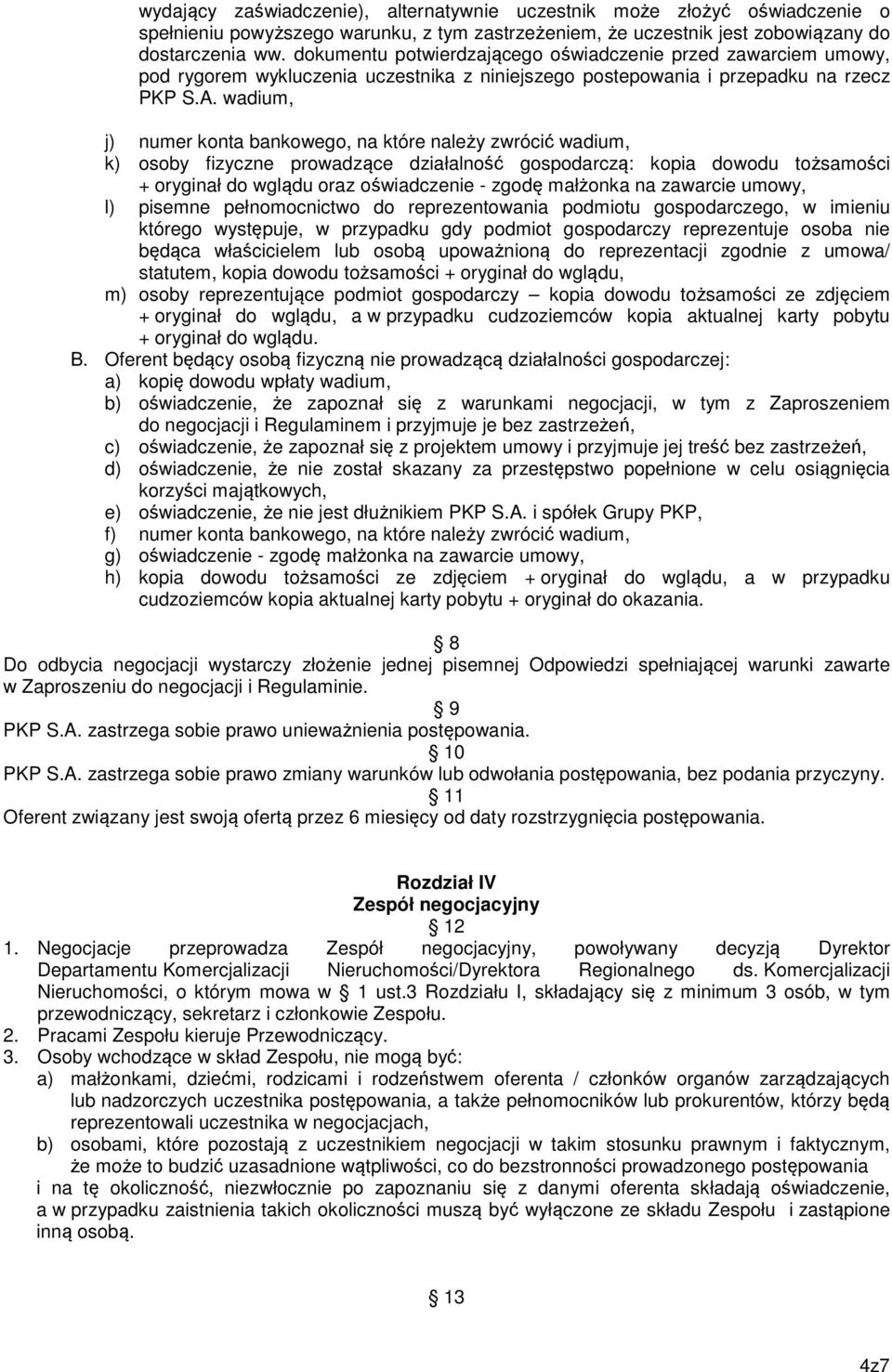 wadium, j) numer konta bankowego, na które należy zwrócić wadium, k) osoby fizyczne prowadzące działalność gospodarczą: kopia dowodu tożsamości + oryginał do wglądu oraz oświadczenie - zgodę małżonka