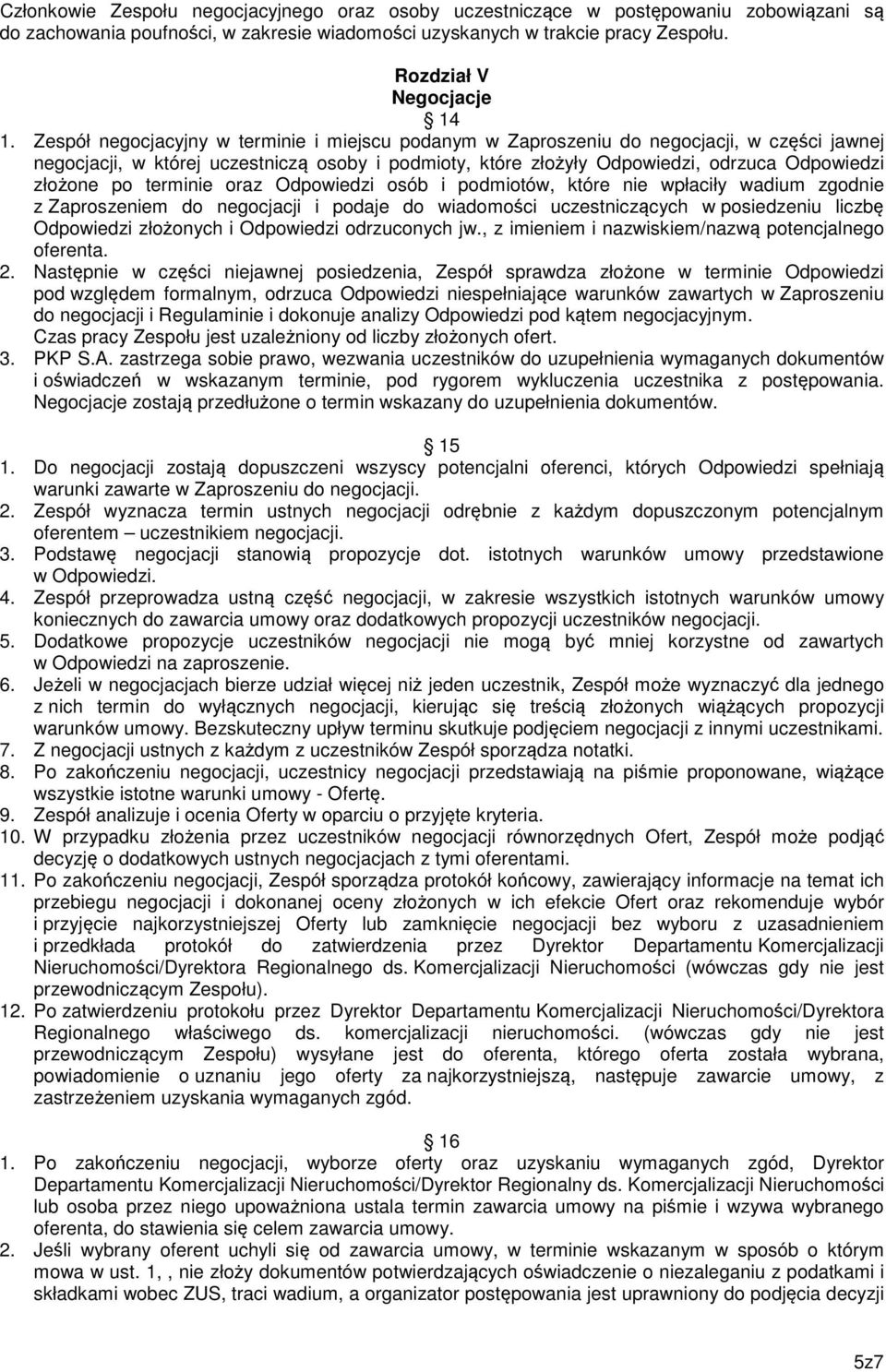 po terminie oraz Odpowiedzi osób i podmiotów, które nie wpłaciły wadium zgodnie z Zaproszeniem do negocjacji i podaje do wiadomości uczestniczących w posiedzeniu liczbę Odpowiedzi złożonych i