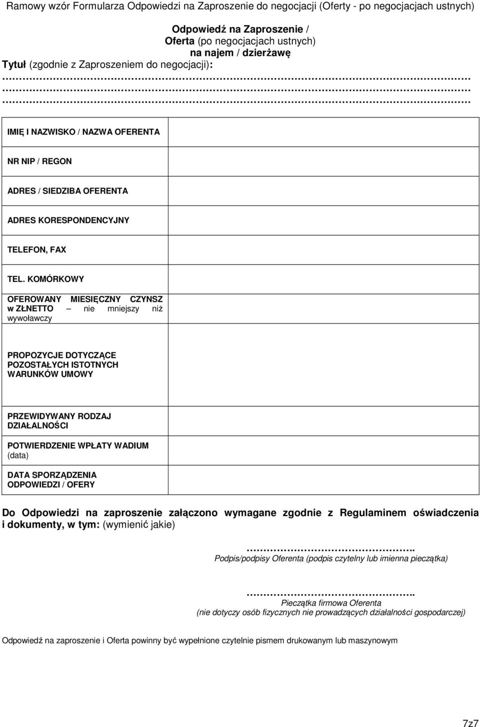 KOMÓRKOWY OFEROWANY MIESIĘCZNY CZYNSZ w ZŁNETTO nie mniejszy niż wywoławczy PROPOZYCJE DOTYCZĄCE POZOSTAŁYCH ISTOTNYCH WARUNKÓW UMOWY PRZEWIDYWANY RODZAJ DZIAŁALNOŚCI POTWIERDZENIE WPŁATY WADIUM