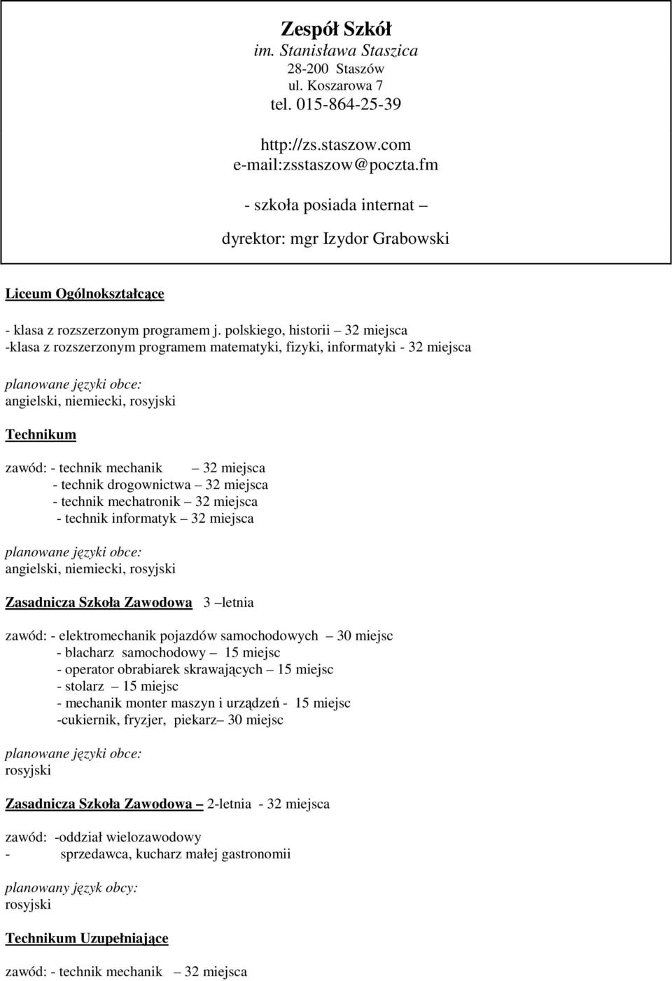 polskiego, historii 32 miejsca -klasa z rozszerzonym programem matematyki, fizyki, informatyki - 32 miejsca angielski, niemiecki, Technikum zawód: - technik mechanik 32 miejsca - technik drogownictwa