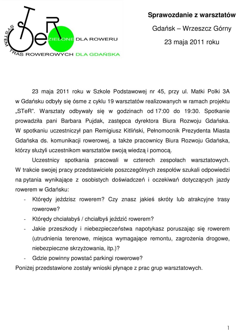 Spotkanie prowadziła pani Barbara Pujdak, zastępca dyrektora Biura Rozwoju Gdańska. W spotkaniu uczestniczył pan Remigiusz Kitliński, Pełnomocnik Prezydenta Miasta Gdańska ds.