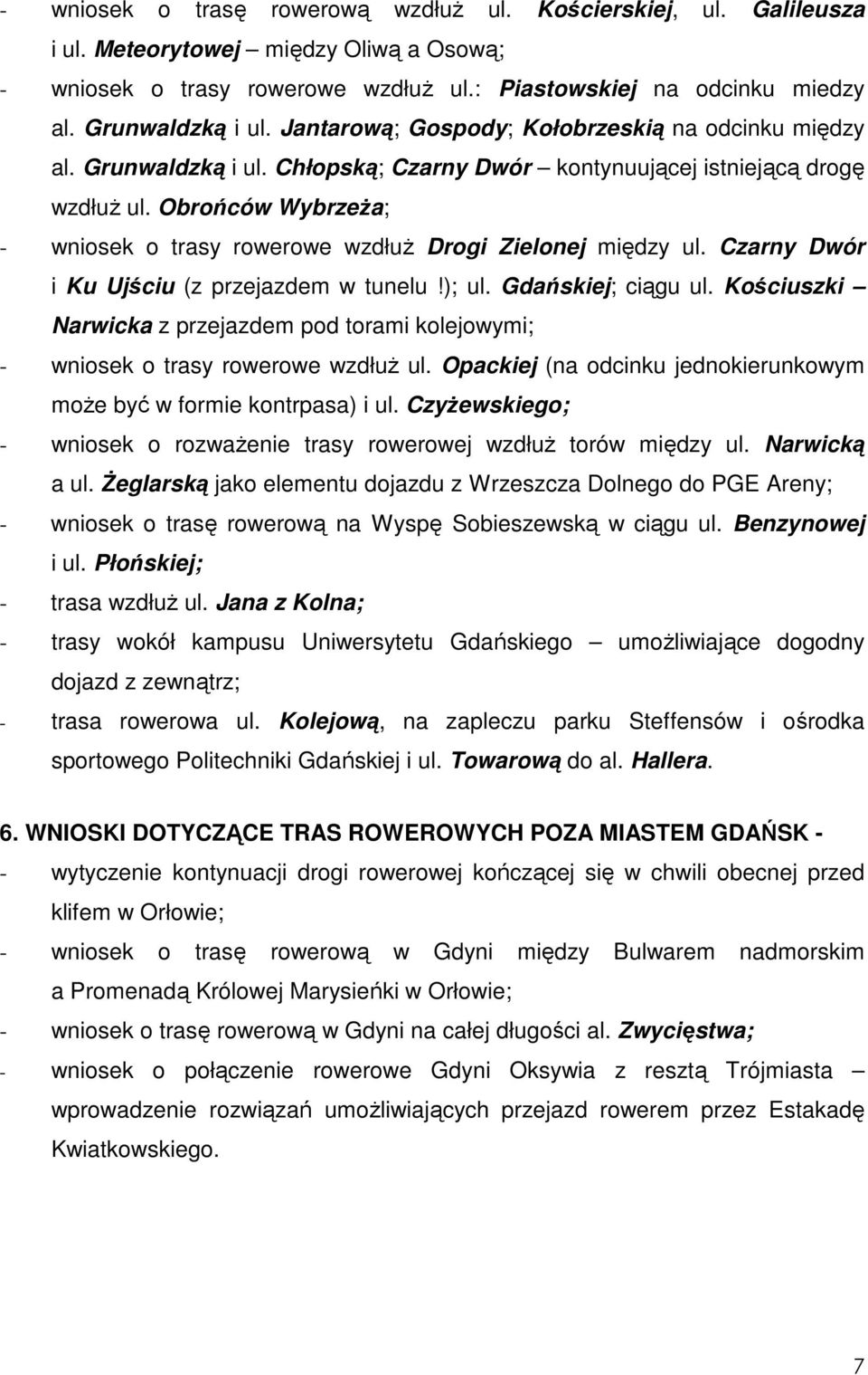 Obrońców WybrzeŜa; - wniosek o trasy rowerowe wzdłuŝ Drogi Zielonej między ul. Czarny Dwór i Ku Ujściu (z przejazdem w tunelu!); ul. Gdańskiej; ciągu ul.