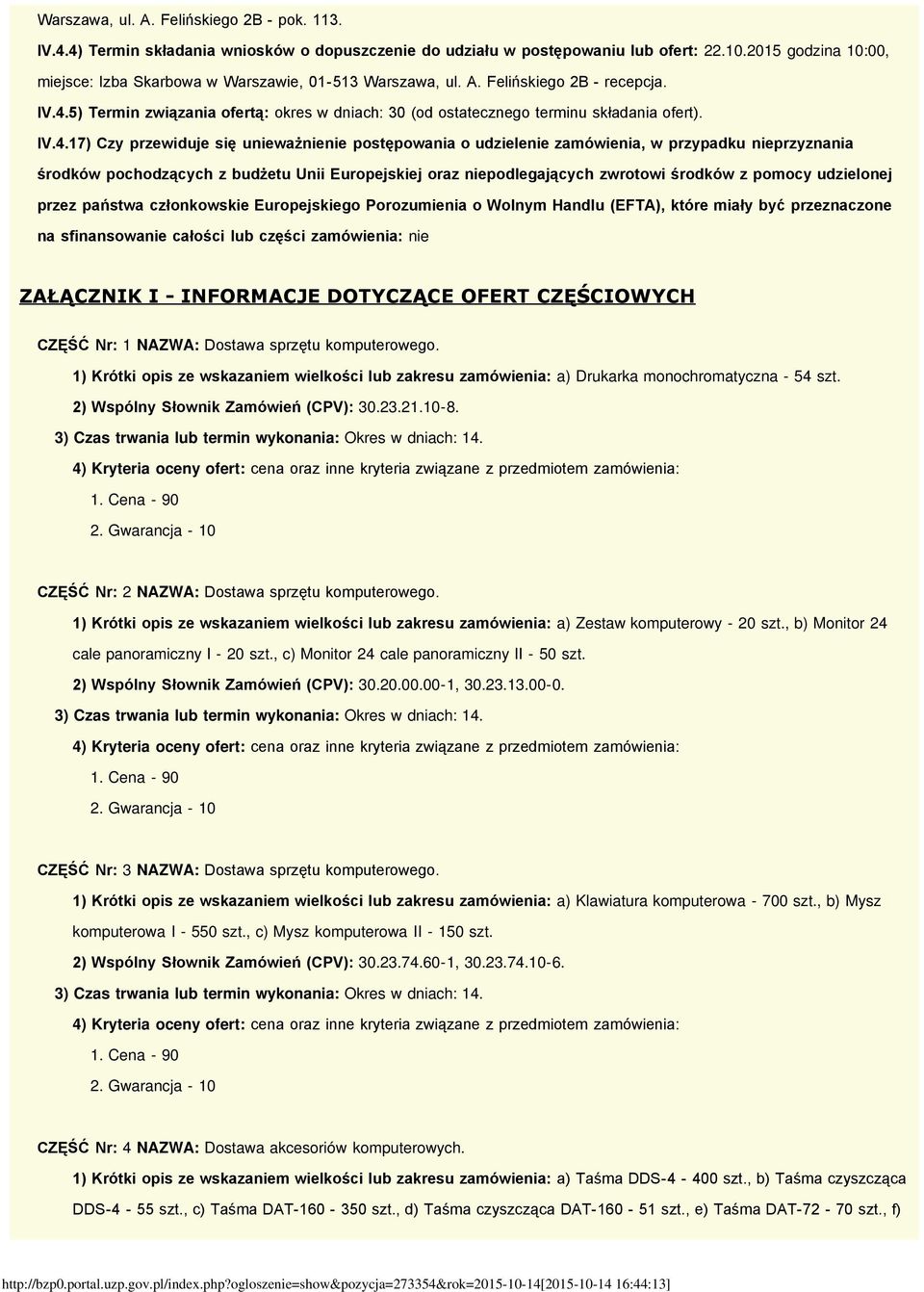 5) Termin związania ofertą: okres w dniach: 30 (od ostatecznego terminu składania ofert). IV.4.