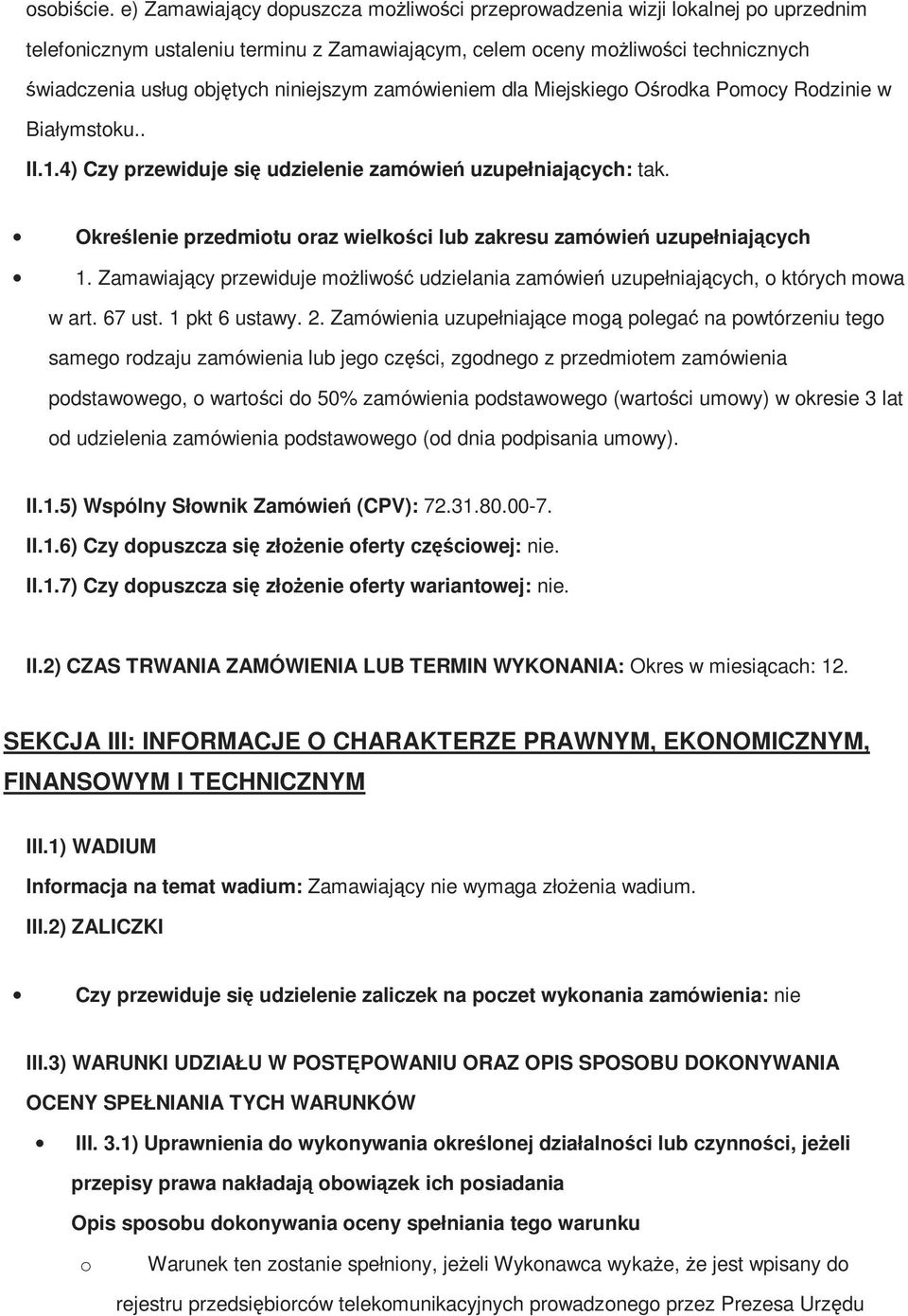 zamówieniem dla Miejskieg Ośrdka Pmcy Rdzinie w Białymstku.. II.1.4) Czy przewiduje się udzielenie zamówień uzupełniających: tak.