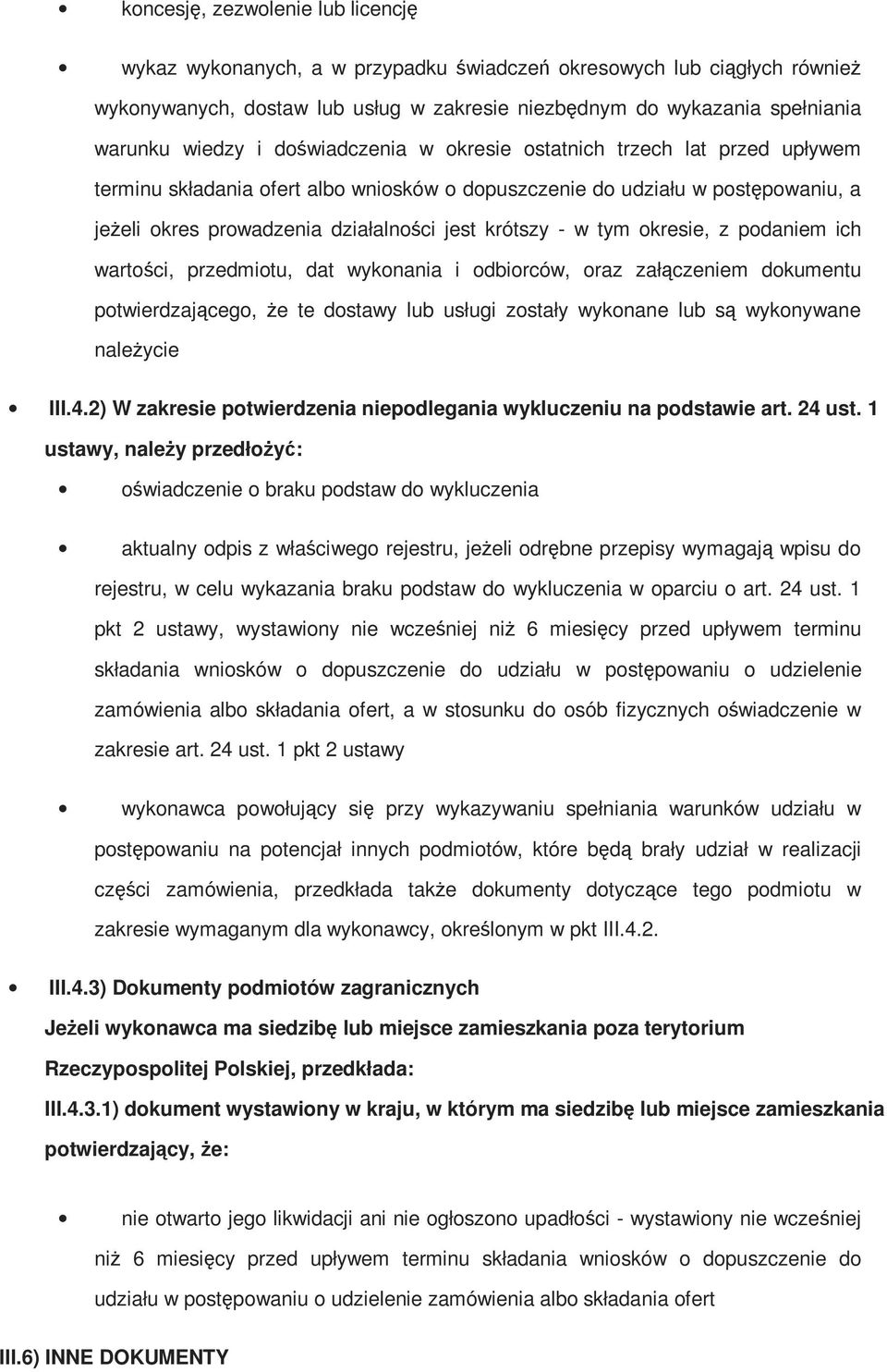 pdaniem ich wartści, przedmitu, dat wyknania i dbirców, raz załączeniem dkumentu ptwierdzająceg, Ŝe te dstawy lub usługi zstały wyknane lub są wyknywane naleŝycie III.4.