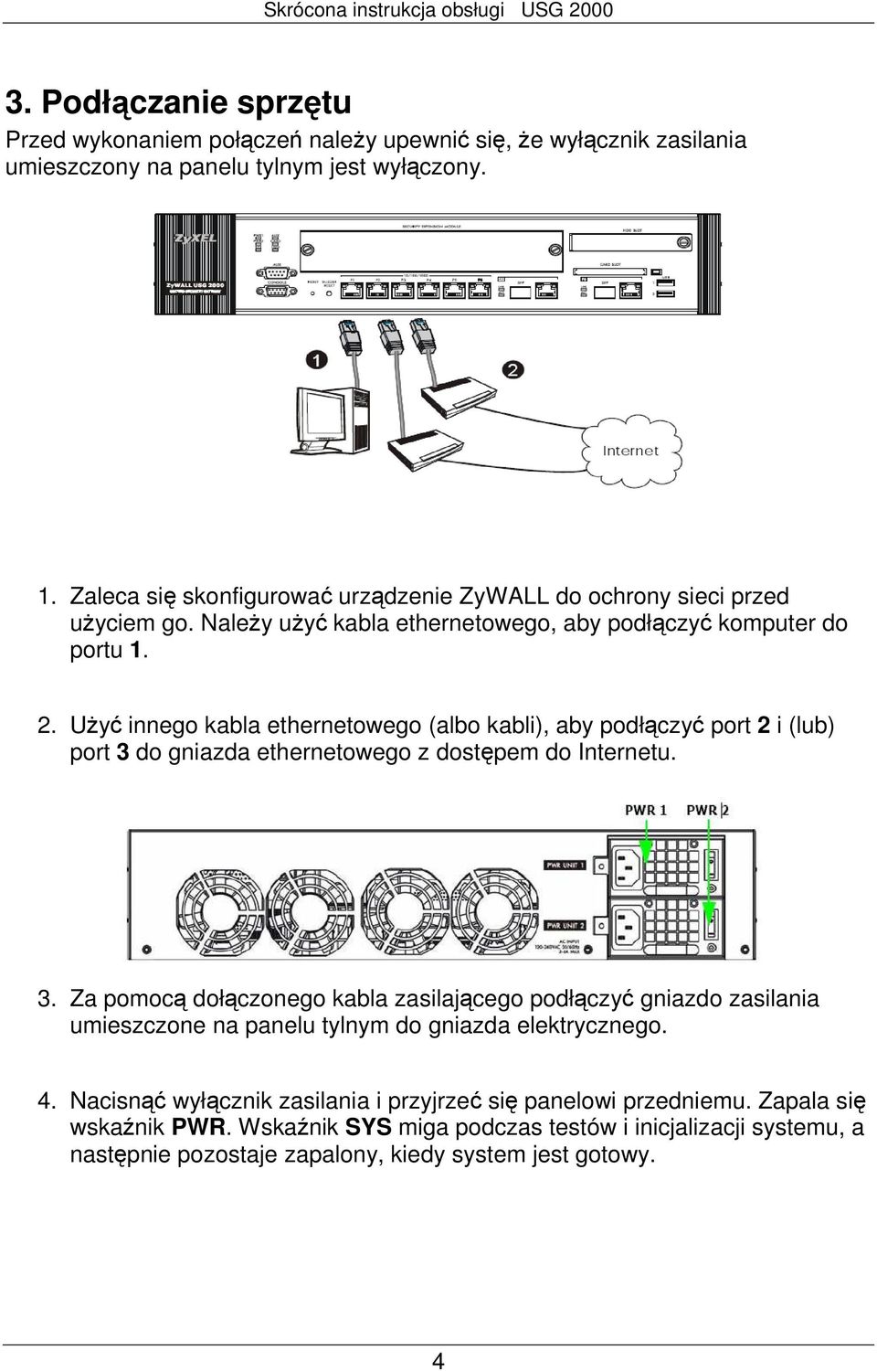 UŜyć innego kabla ethernetowego (albo kabli), aby podłączyć port 2 i (lub) port 3 