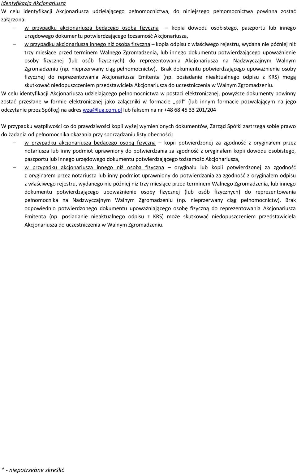 rejestru, wydana nie później niż trzy miesiące przed terminem Walnego Zgromadzenia, lub innego dokumentu potwierdzającego upoważnienie osoby fizycznej (lub osób fizycznych) do reprezentowania