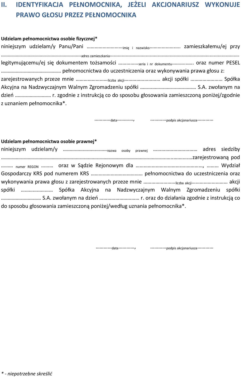 ... oraz numer PESEL pełnomocnictwa do uczestniczenia oraz wykonywania prawa głosu z: zarejestrowanych przeze mnie liczba akcji akcji spółki Spółka Akcyjna na Nadzwyczajnym Walnym Zgromadzeniu spółki S.