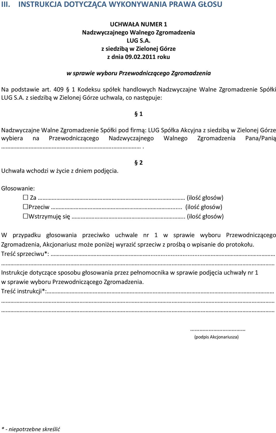 z siedzibą w Zielonej Górze uchwala, co następuje: 1 Nadzwyczajne Walne Zgromadzenie Spółki pod firmą: LUG Spółka Akcyjna z siedzibą w Zielonej Górze wybiera na Przewodniczącego Nadzwyczajnego