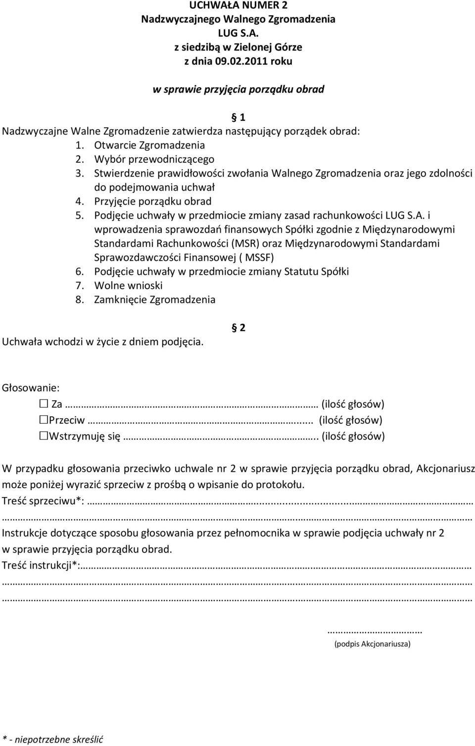 Stwierdzenie prawidłowości zwołania Walnego Zgromadzenia oraz jego zdolności do podejmowania uchwał 4. Przyjęcie porządku obrad 5. Podjęcie uchwały w przedmiocie zmiany zasad rachunkowości LUG S.A.