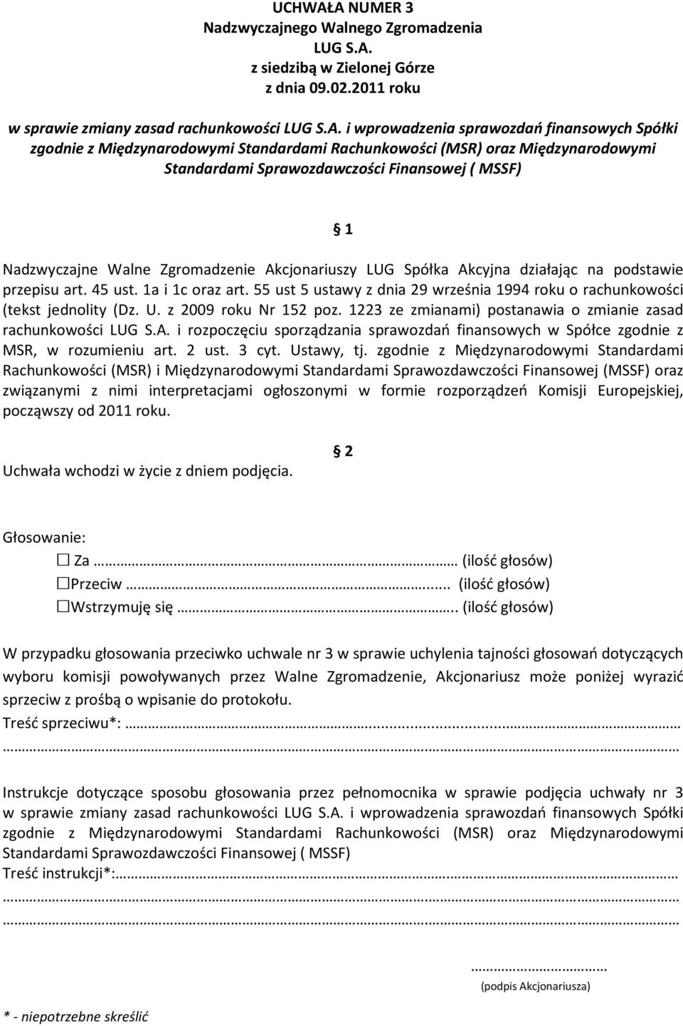 zgodnie z Międzynarodowymi Standardami Rachunkowości (MSR) oraz Międzynarodowymi Standardami Sprawozdawczości Finansowej ( MSSF) 1 Nadzwyczajne Walne Zgromadzenie Akcjonariuszy LUG Spółka Akcyjna