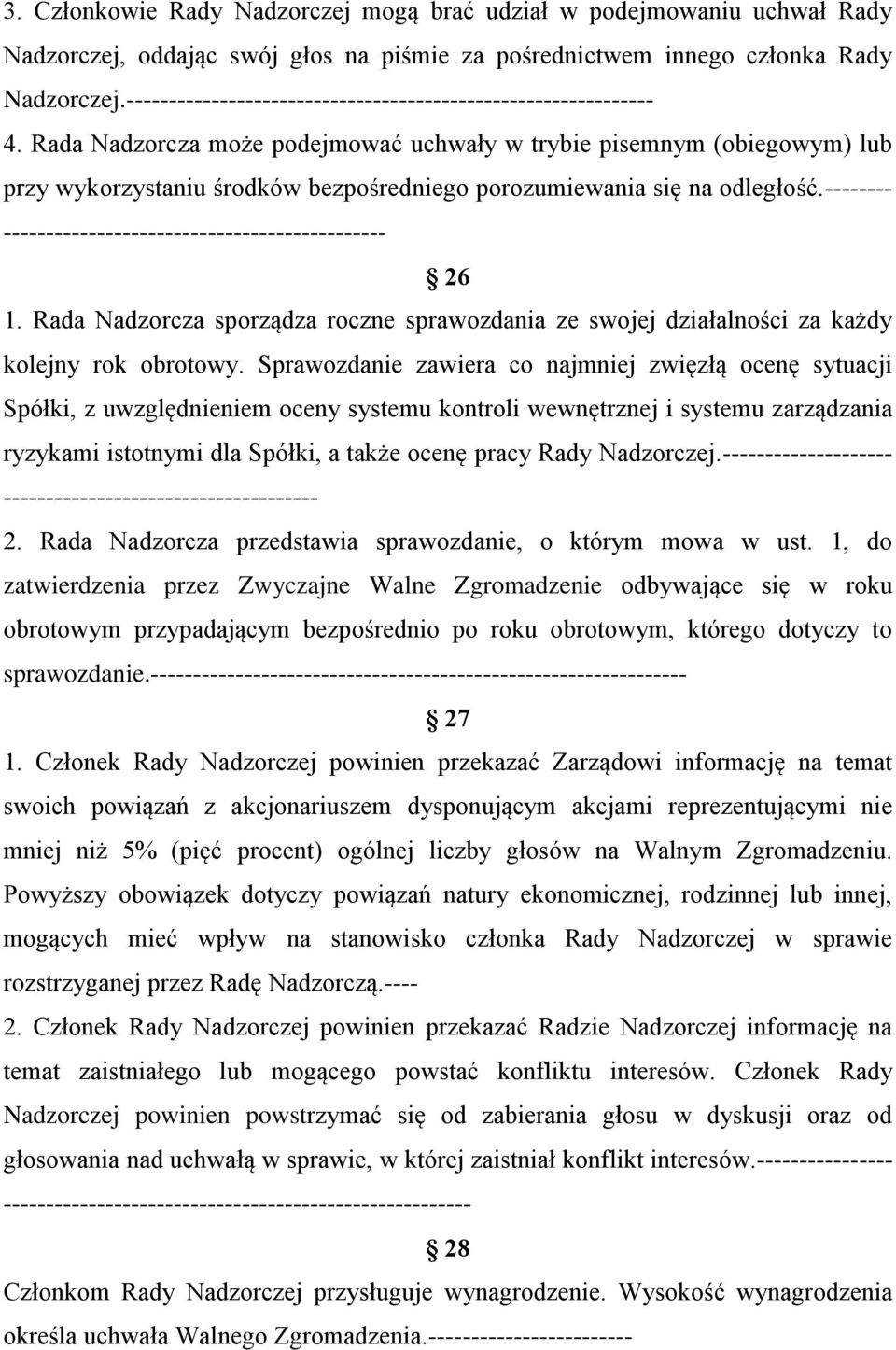 Rada Nadzorcza może podejmować uchwały w trybie pisemnym (obiegowym) lub przy wykorzystaniu środków bezpośredniego porozumiewania się na odległość.