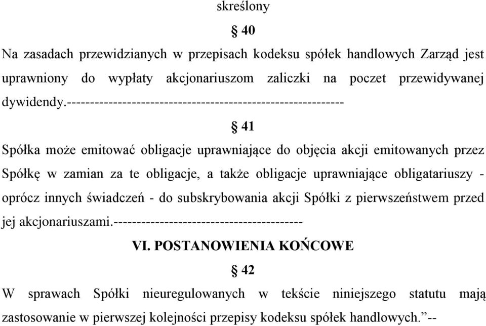 także obligacje uprawniające obligatariuszy - oprócz innych świadczeń - do subskrybowania akcji Spółki z pierwszeństwem przed jej akcjonariuszami.