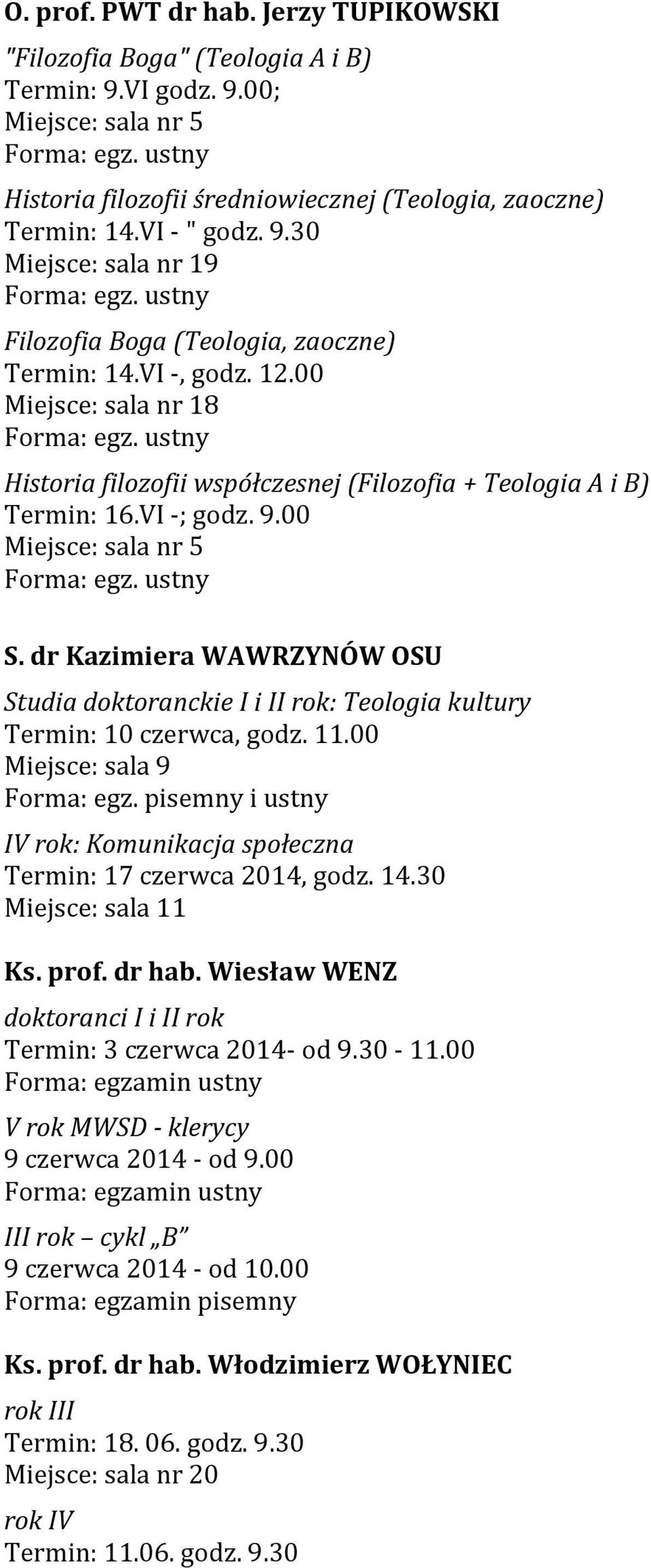 dr Kazimiera WAWRZYNÓW OSU Studia doktoranckie I i II rok: Teologia kultury Termin: 10 czerwca, godz. 11.00 Miejsce: sala 9 Forma: egz.