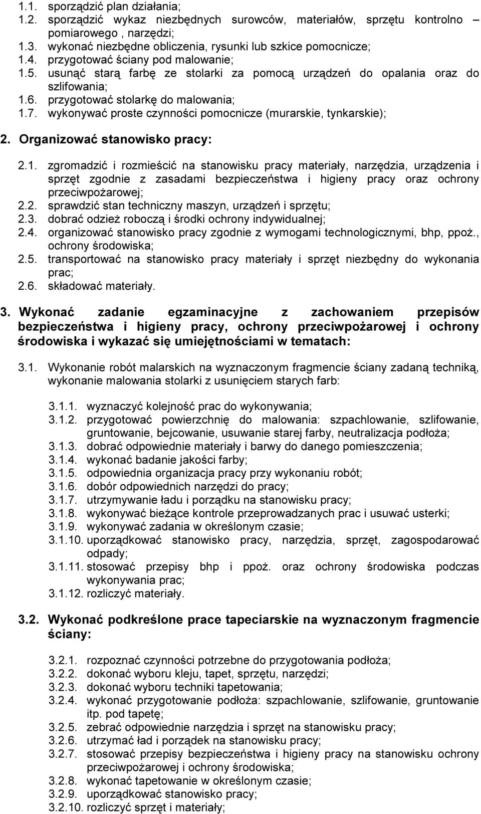 usun ą ć starą f arb ę ze stolark i za pomocą urzą d zeń d o opalan ia oraz d o szlif ow an ia; 1.6. przyg otow ać stolark ę d o malow an ia; 1.7.