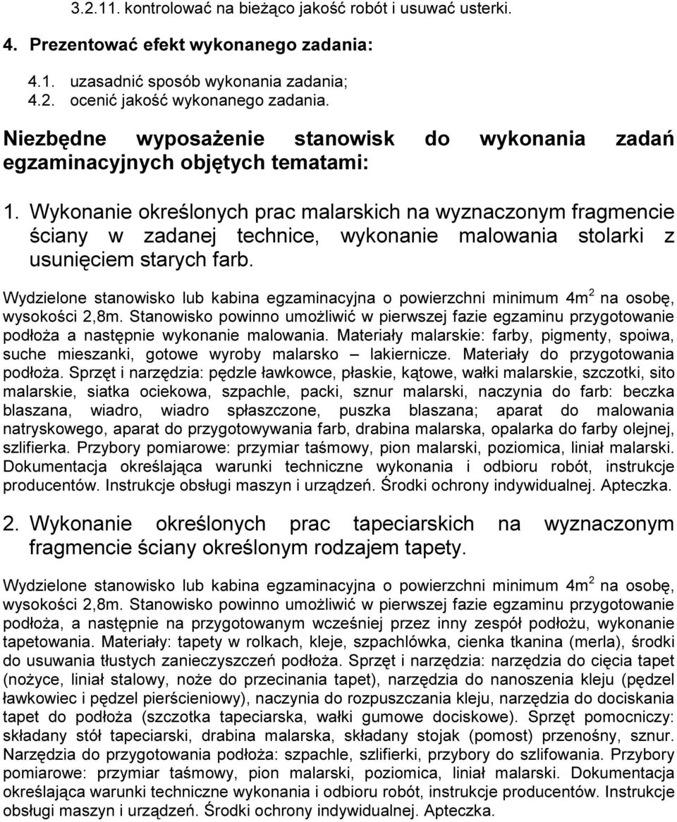 W y k o n an i e o k r e ś l o n y c h p r ac m al ar s k i c h n a wy z n ac z o n y m f r ag m e n c i e ś c i an y w z adan e j t e c h n i c e, wy k o n an i e m al o wan i a s t o l ar k i z u s