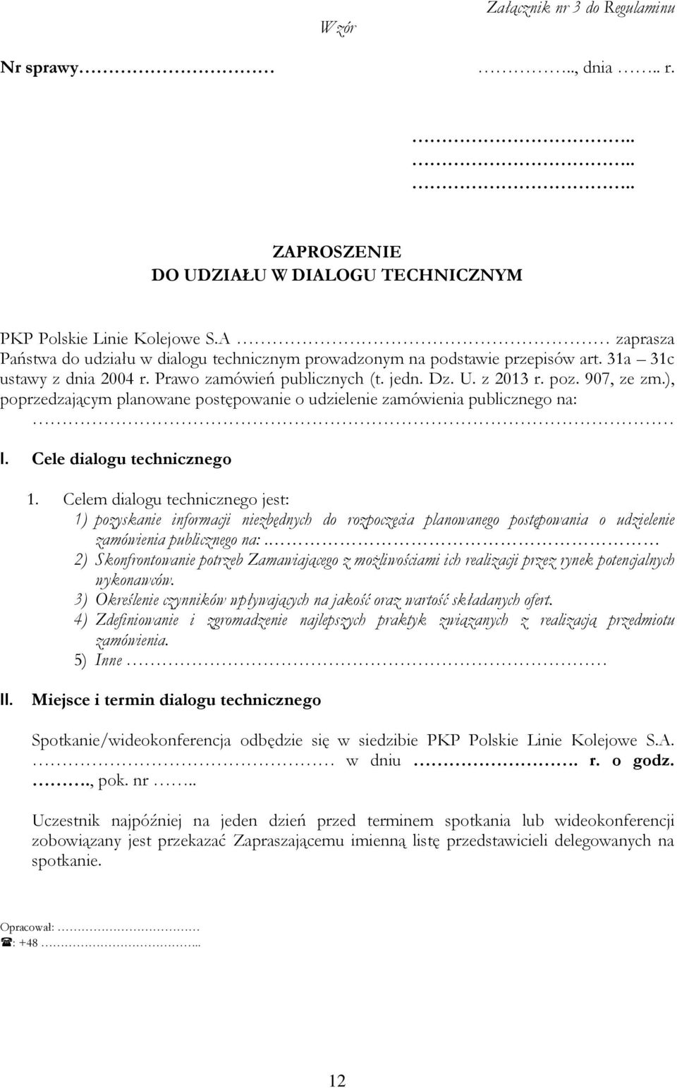 ), poprzedzającym planowane postępowanie o udzielenie zamówienia publicznego na: I. Cele dialogu technicznego 1.