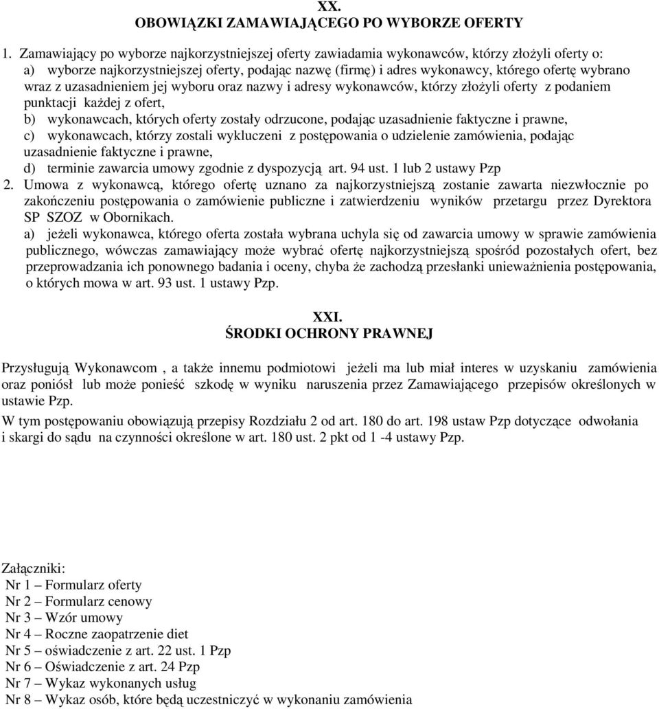 wraz z uzasadnieniem jej wyboru oraz nazwy i adresy wykonawców, którzy złożyli oferty z podaniem punktacji każdej z ofert, b) wykonawcach, których oferty zostały odrzucone, podając uzasadnienie