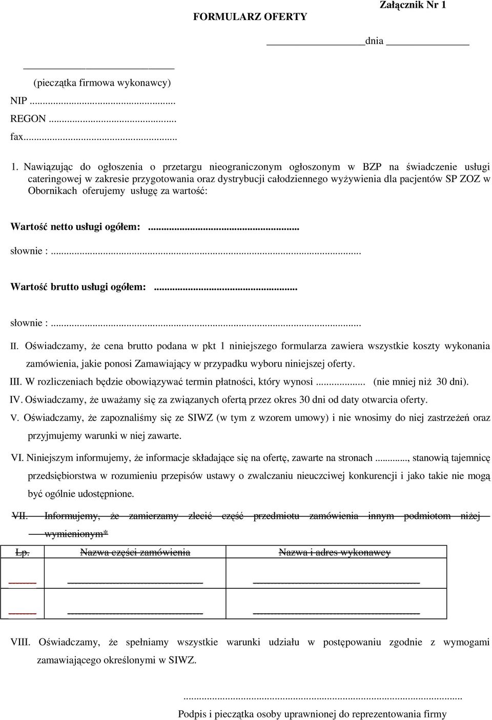 Obornikach oferujemy usługę za wartość: Wartość netto usługi ogółem:... słownie :. Wartość brutto usługi ogółem:... słownie :. II.
