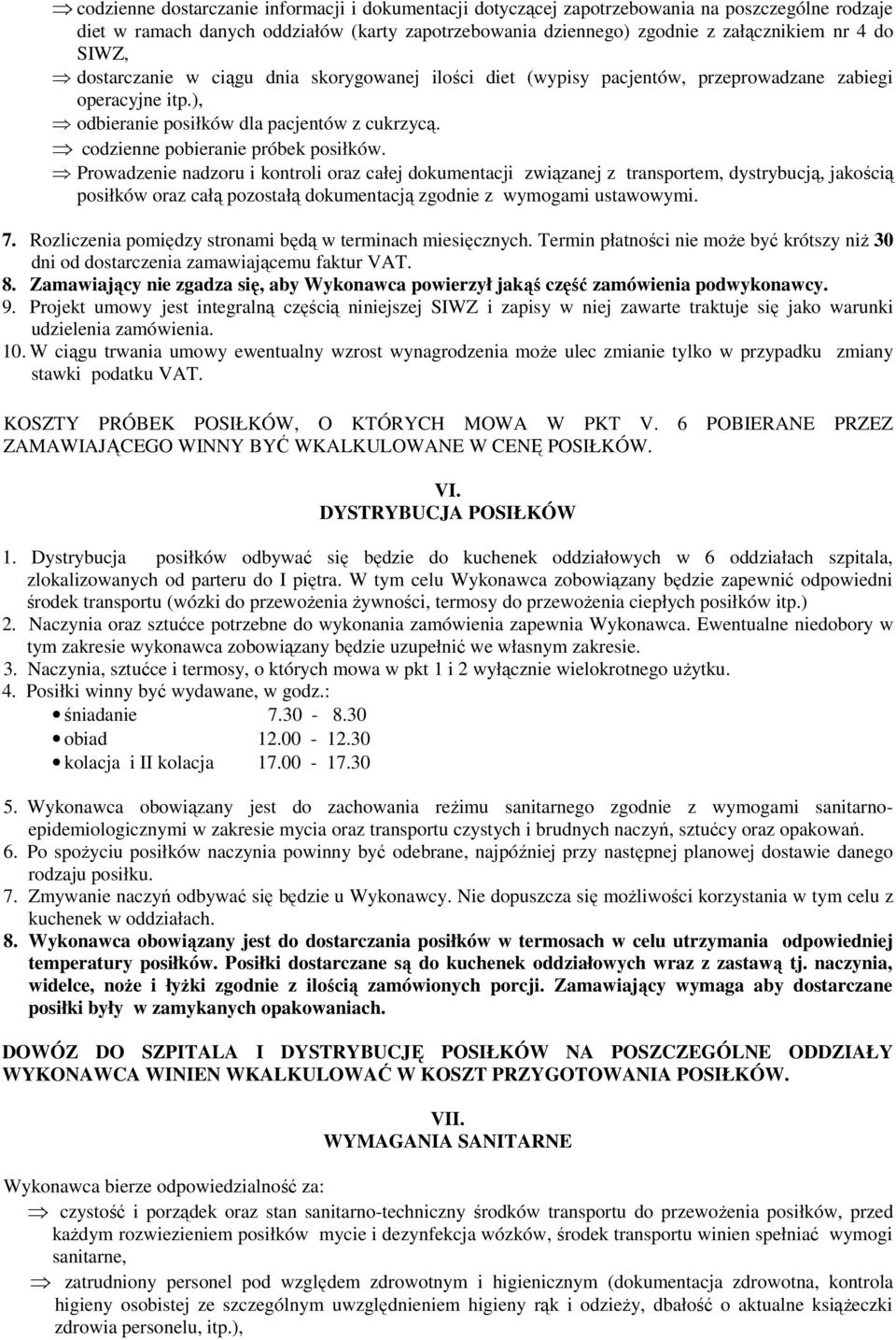 Prowadzenie nadzoru i kontroli oraz całej dokumentacji związanej z transportem, dystrybucją, jakością posiłków oraz całą pozostałą dokumentacją zgodnie z wymogami ustawowymi. 7.