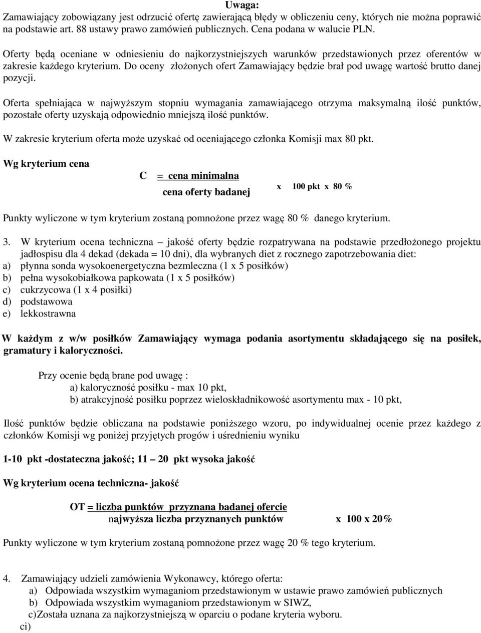 Do oceny złożonych ofert Zamawiający będzie brał pod uwagę wartość brutto danej pozycji.
