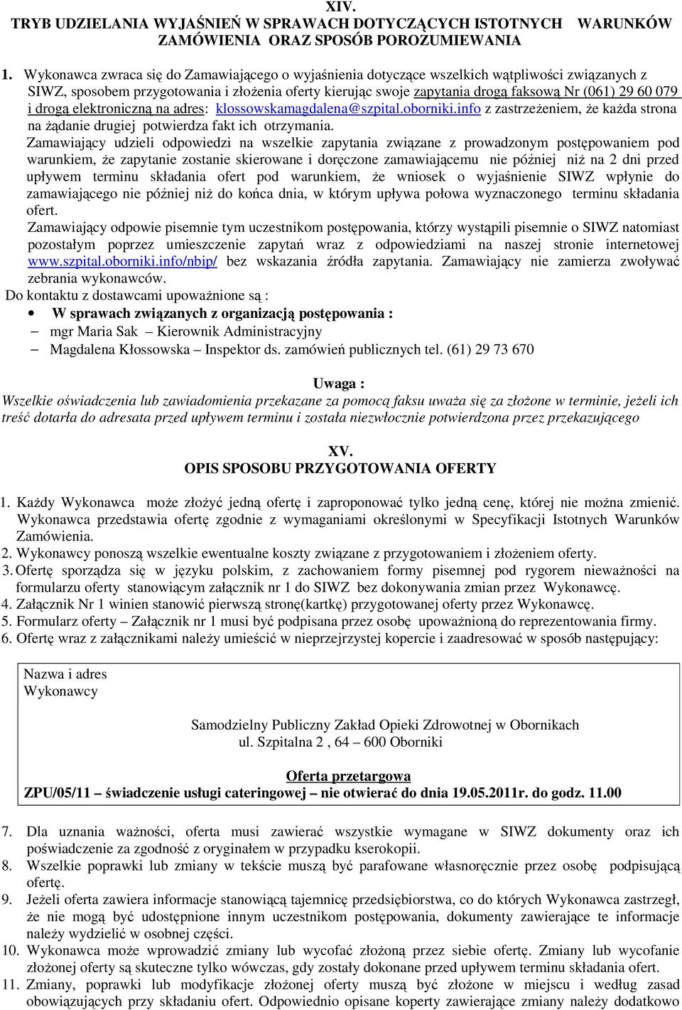 079 i drogą elektroniczną na adres: klossowskamagdalena@szpital.oborniki.info z zastrzeżeniem, że każda strona na żądanie drugiej potwierdza fakt ich otrzymania.