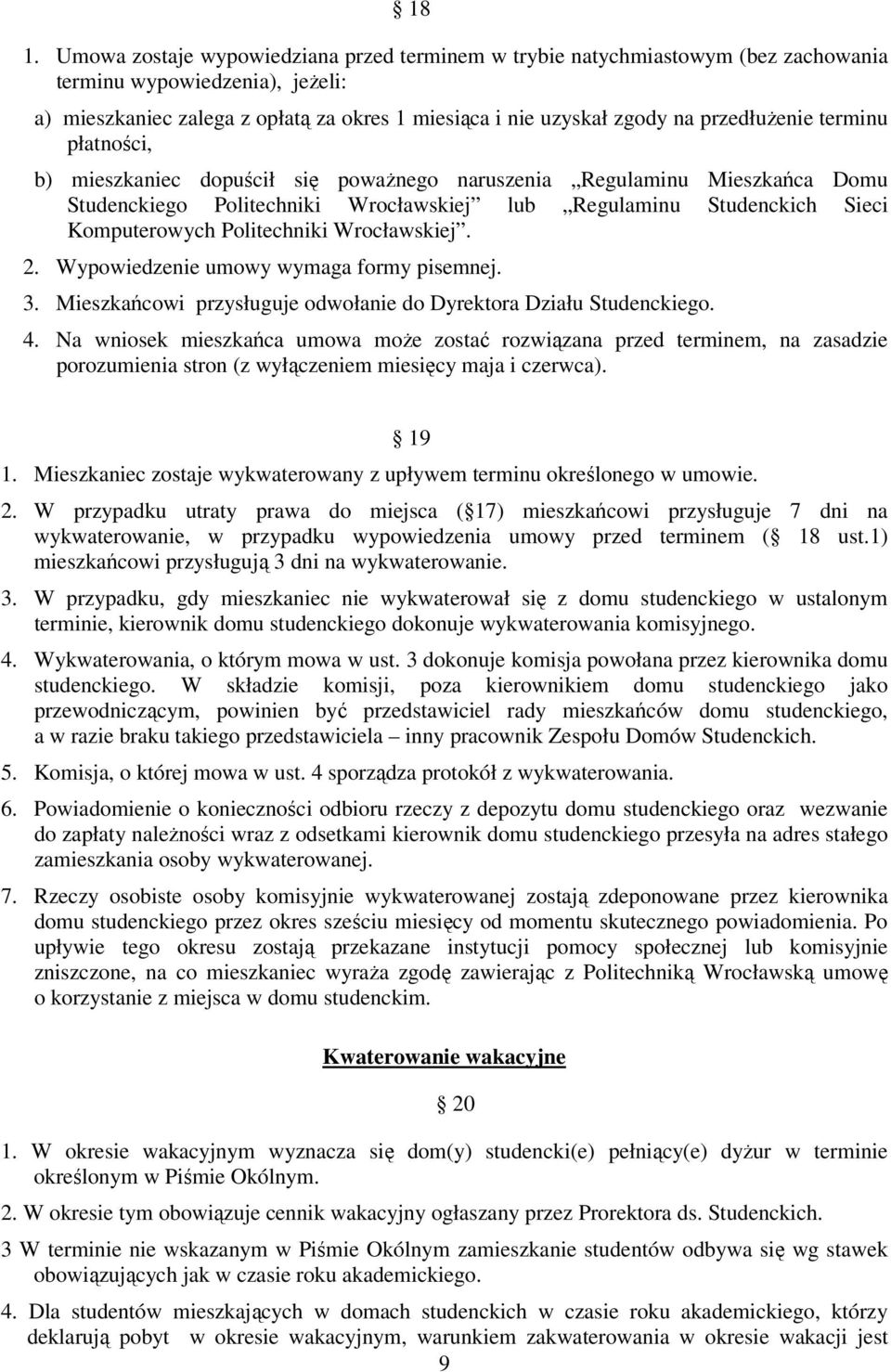 Politechniki Wrocławskiej. 2. Wypowiedzenie umowy wymaga formy pisemnej. 3. Mieszkańcowi przysługuje odwołanie do Dyrektora Działu Studenckiego. 4.