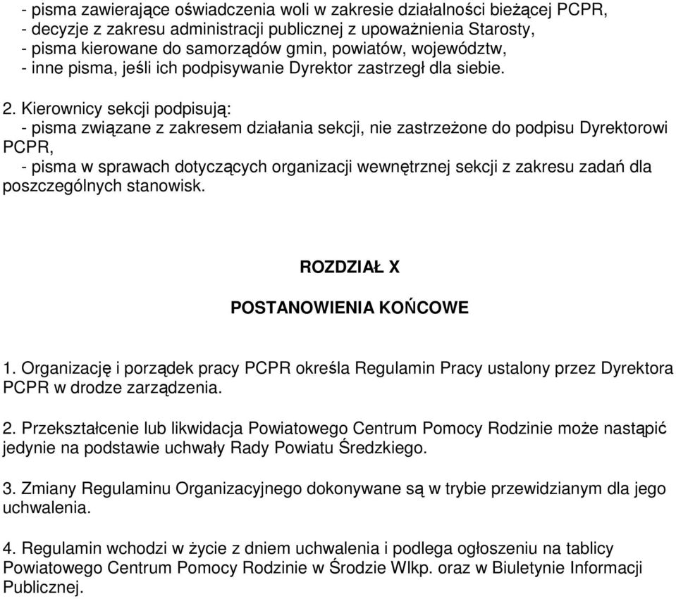 Kierownicy sekcji podpisują: - pisma związane z zakresem działania sekcji, nie zastrzeŝone do podpisu Dyrektorowi PCPR, - pisma w sprawach dotyczących organizacji wewnętrznej sekcji z zakresu zadań