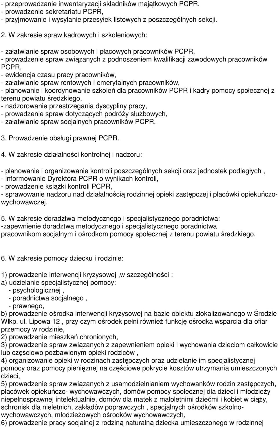 ewidencja czasu pracy pracowników, - załatwianie spraw rentowych i emerytalnych pracowników, - planowanie i koordynowanie szkoleń dla pracowników PCPR i kadry pomocy społecznej z terenu powiatu