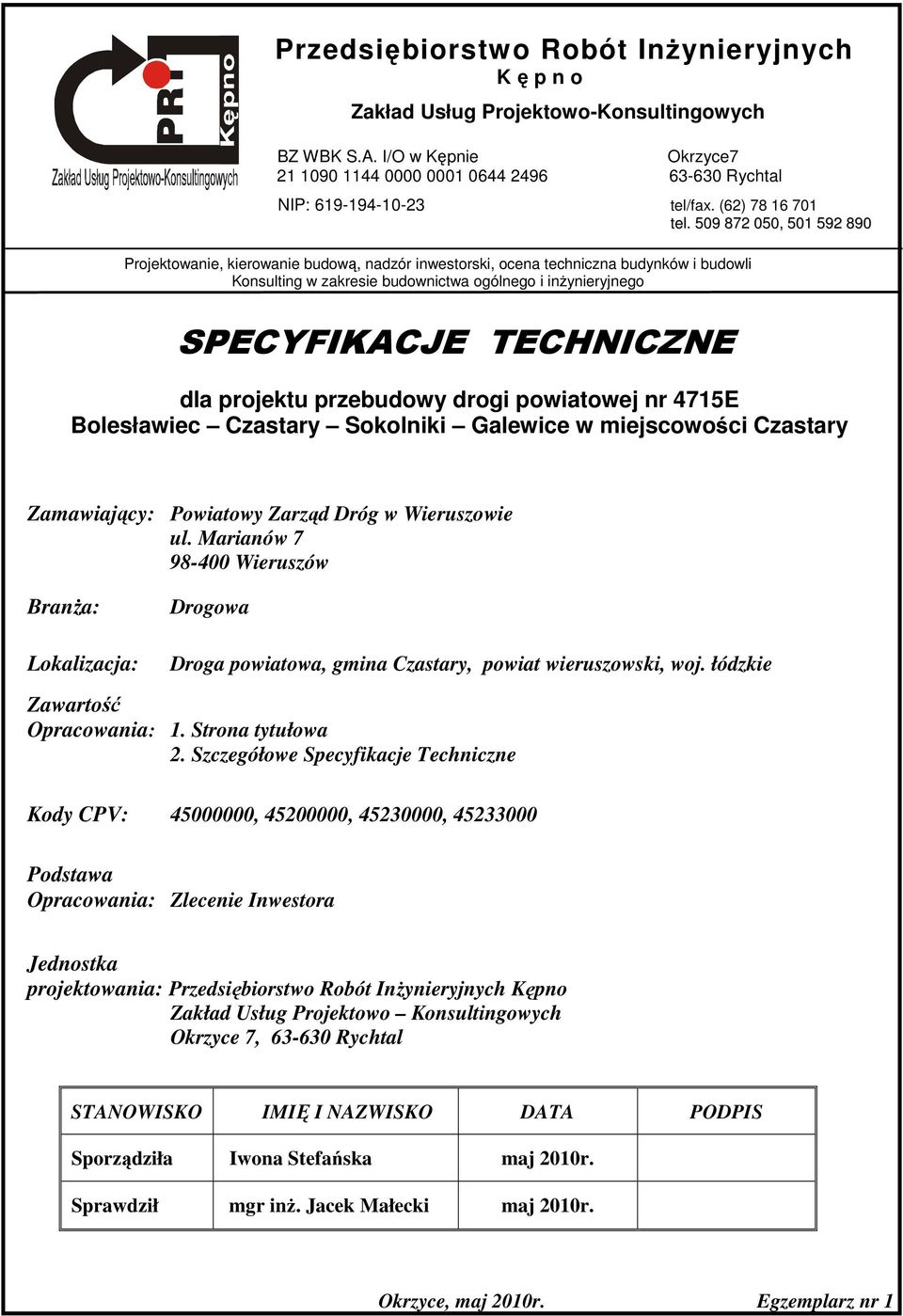 509 872 050, 501 592 890 Projektowanie, kierowanie budową, nadzór inwestorski, ocena techniczna budynków i budowli Konsulting w zakresie budownictwa ogólnego i inŝynieryjnego SPECYFIKACJE TECHNICZNE