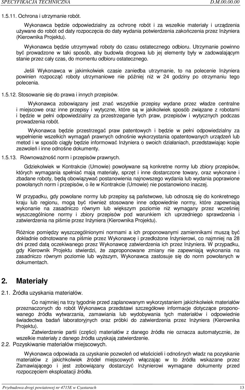 Projektu). Wykonawca będzie utrzymywać roboty do czasu ostatecznego odbioru.