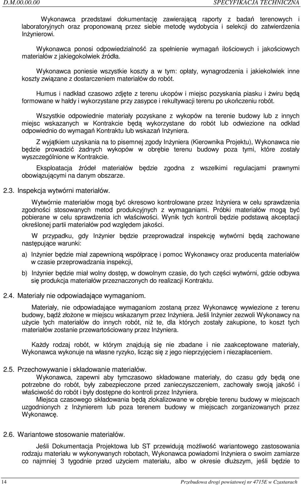 InŜynierowi. Wykonawca ponosi odpowiedzialność za spełnienie wymagań ilościowych i jakościowych materiałów z jakiegokolwiek źródła.