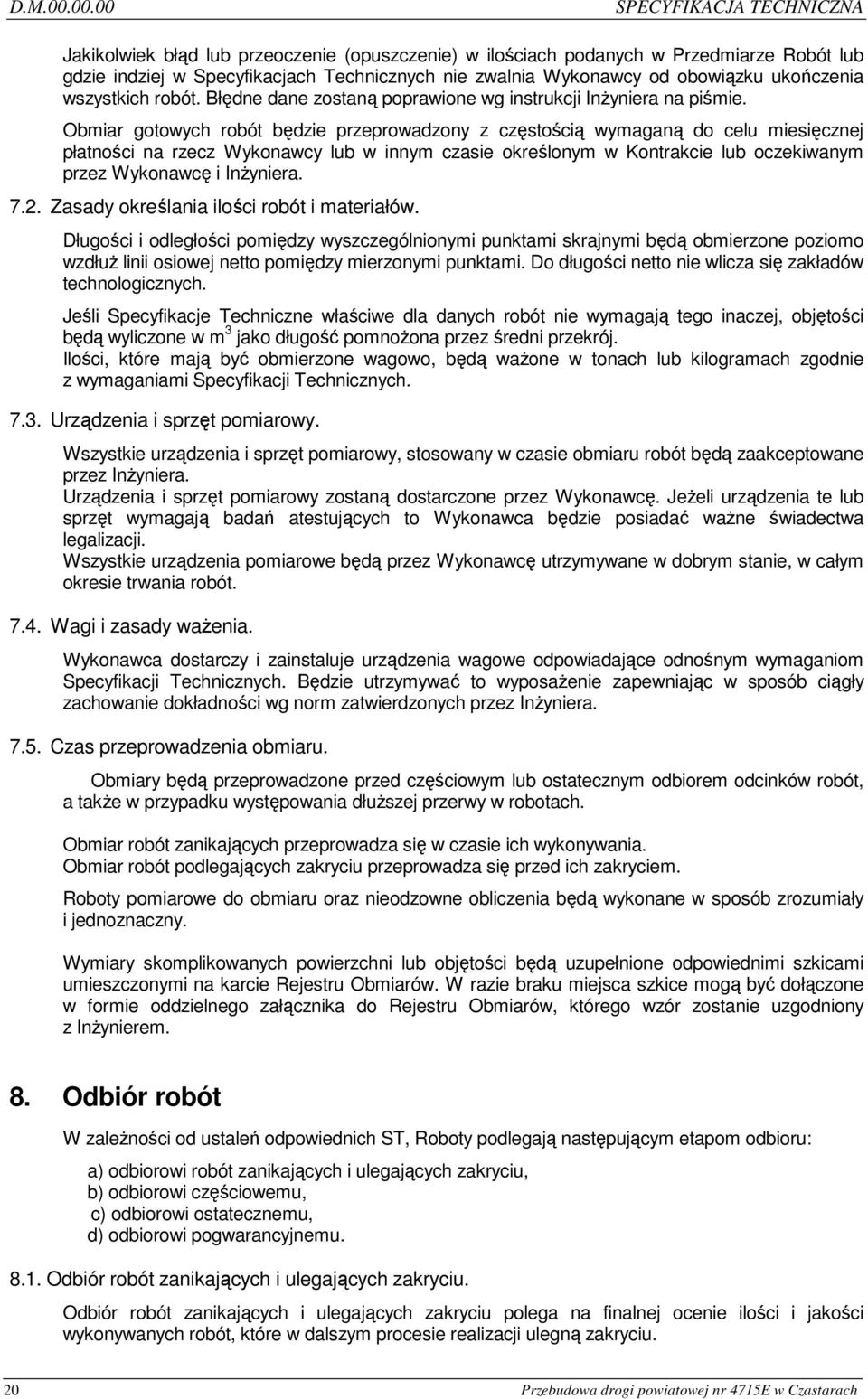 obowiązku ukończenia wszystkich robót. Błędne dane zostaną poprawione wg instrukcji InŜyniera na piśmie.