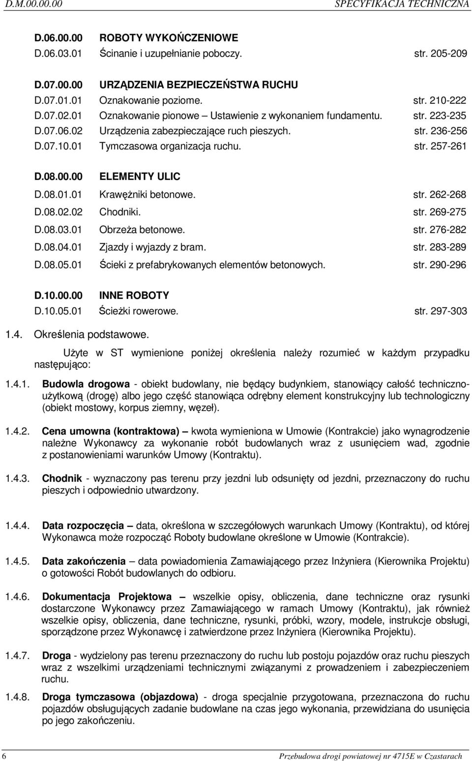 str. 257-261 D.08.00.00 ELEMENTY ULIC D.08.01.01 KrawęŜniki betonowe. str. 262-268 D.08.02.02 Chodniki. str. 269-275 D.08.03.01 ObrzeŜa betonowe. str. 276-282 D.08.04.01 Zjazdy i wyjazdy z bram. str. 283-289 D.