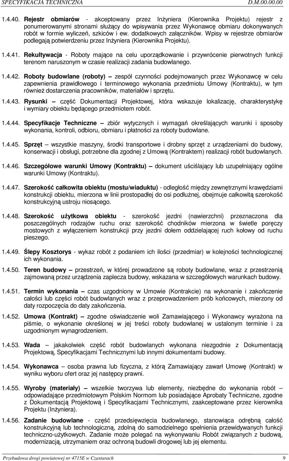 dodatkowych załączników. Wpisy w rejestrze obmiarów podlegają potwierdzeniu przez InŜyniera (Kierownika Projektu). 1.4.41.