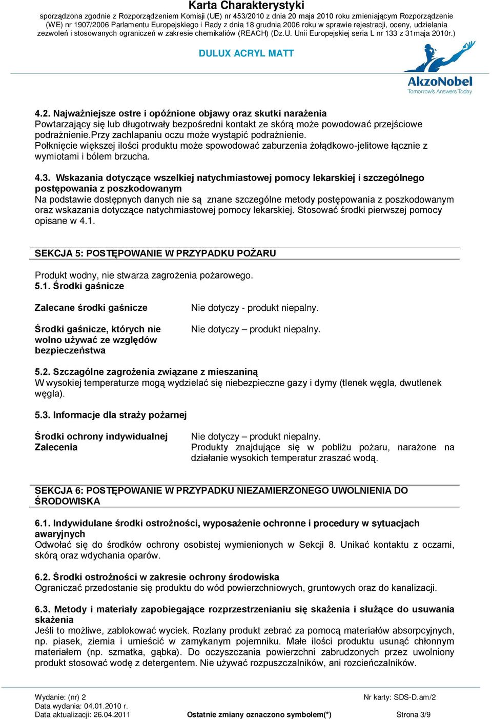 Wskazania dotyczące wszelkiej natychmiastowej pomocy lekarskiej i szczególnego postępowania z poszkodowanym Na podstawie dostępnych danych nie są znane szczególne metody postępowania z poszkodowanym