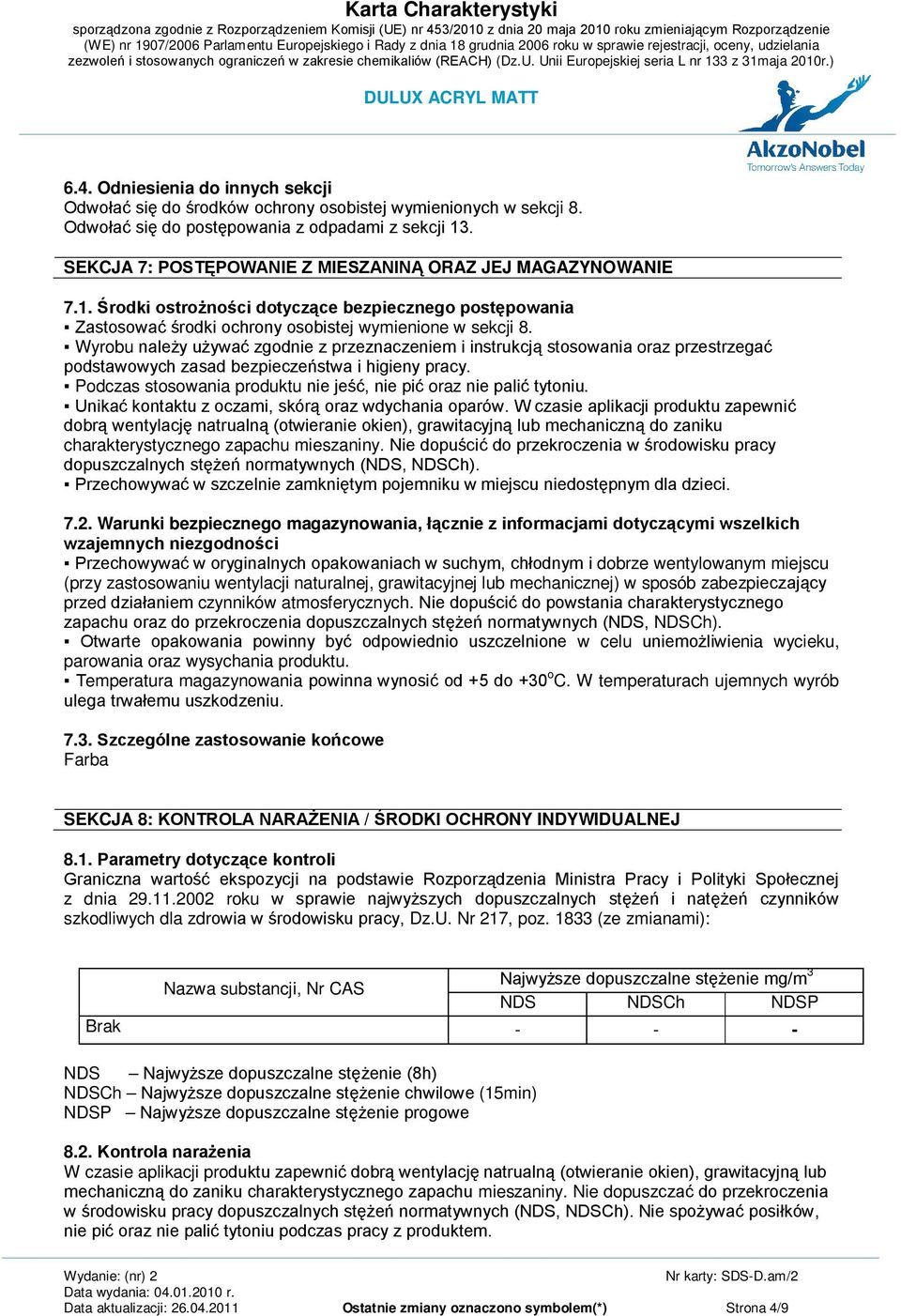 Wyrobu należy używać zgodnie z przeznaczeniem i instrukcją stosowania oraz przestrzegać podstawowych zasad bezpieczeństwa i higieny pracy.