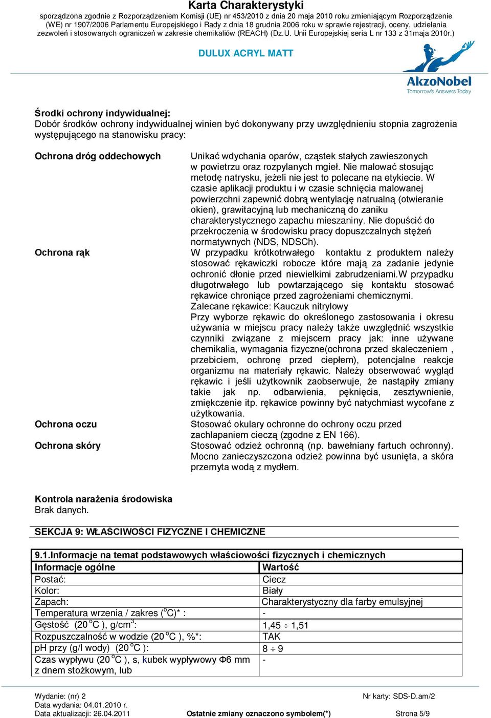 W czasie aplikacji produktu i w czasie schnięcia malowanej powierzchni zapewnić dobrą wentylację natrualną (otwieranie okien), grawitacyjną lub mechaniczną do zaniku charakterystycznego zapachu