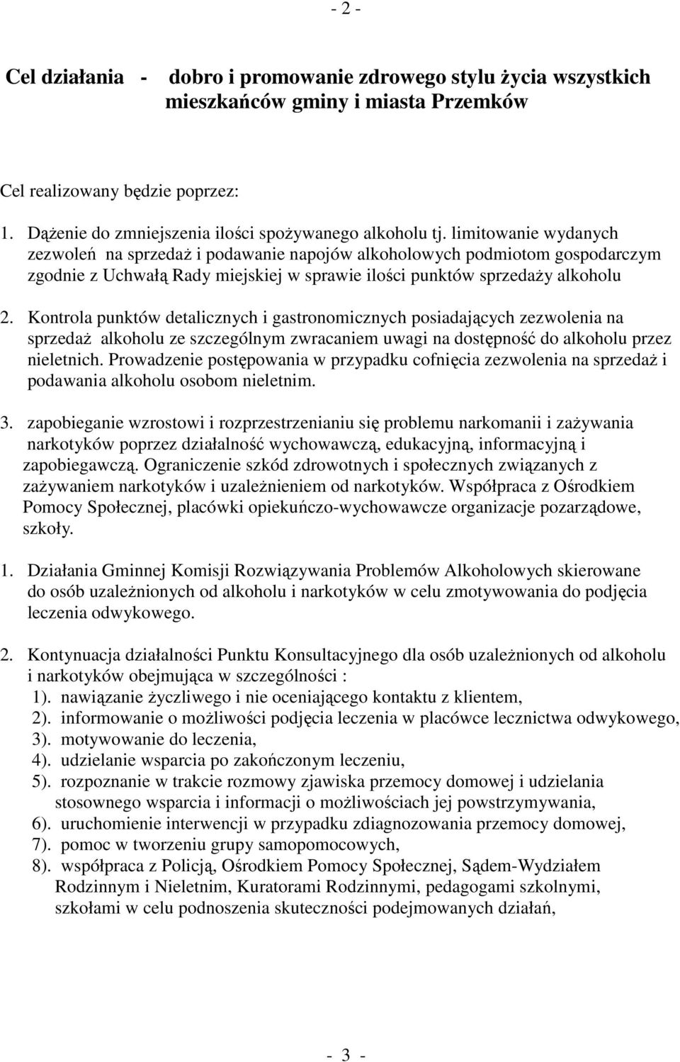Kontrola punktów detalicznych i gastronomicznych posiadających zezwolenia na sprzedaŝ alkoholu ze szczególnym zwracaniem uwagi na dostępność do alkoholu przez nieletnich.