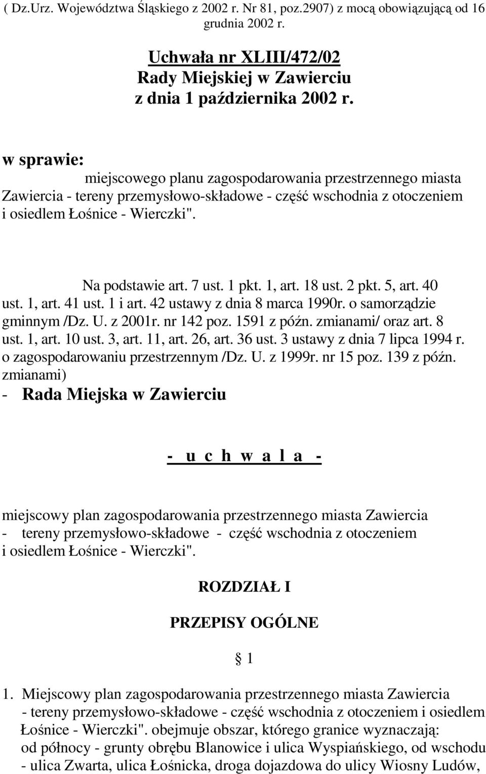 1 pkt. 1, art. 18 ust. 2 pkt. 5, art. 40 ust. 1, art. 41 ust. 1 i art. 42 ustawy z dnia 8 marca 1990r. o samorządzie gminnym /Dz. U. z 2001r. nr 142 poz. 1591 z późn. zmianami/ oraz art. 8 ust.