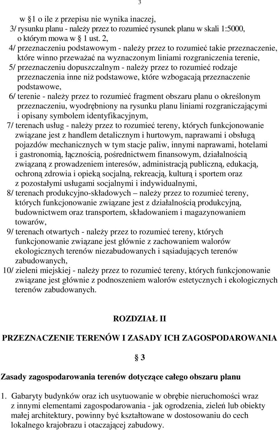 rozumieć rodzaje przeznaczenia inne niŝ podstawowe, które wzbogacają przeznaczenie podstawowe, 6/ terenie - naleŝy przez to rozumieć fragment obszaru planu o określonym przeznaczeniu, wyodrębniony na