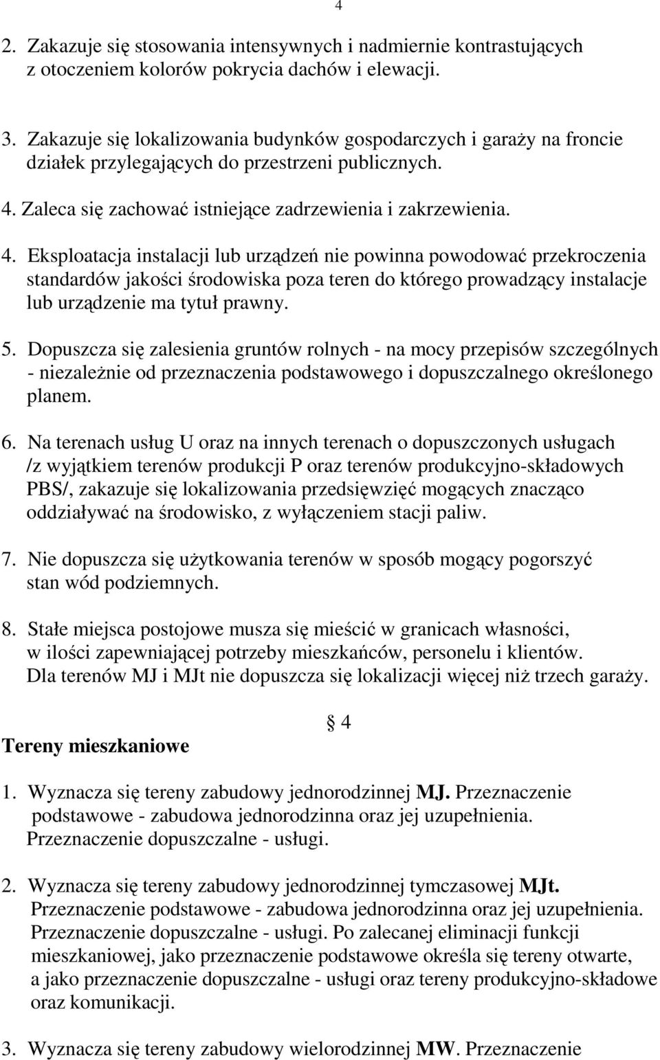 Zaleca się zachować istniejące zadrzewienia i zakrzewienia. 4.