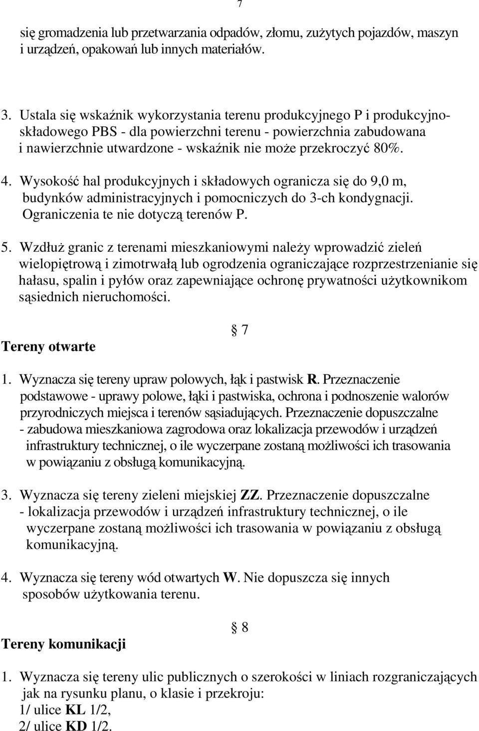 4. Wysokość hal produkcyjnych i składowych ogranicza się do 9,0 m, budynków administracyjnych i pomocniczych do 3-ch kondygnacji. Ograniczenia te nie dotyczą terenów P. 5.