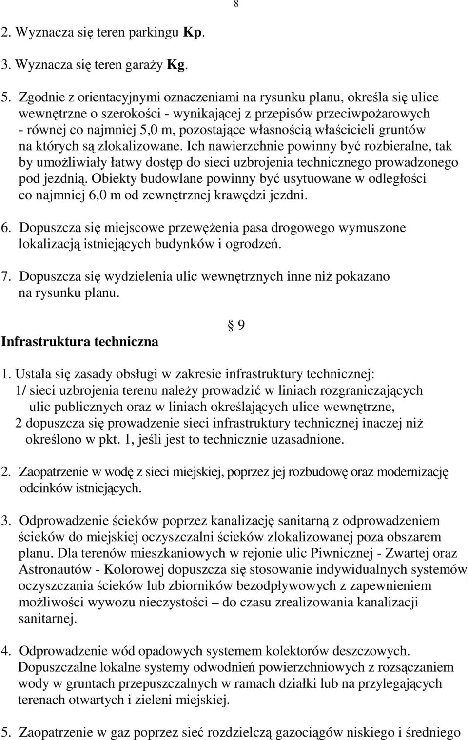 właścicieli gruntów na których są zlokalizowane. Ich nawierzchnie powinny być rozbieralne, tak by umoŝliwiały łatwy dostęp do sieci uzbrojenia technicznego prowadzonego pod jezdnią.
