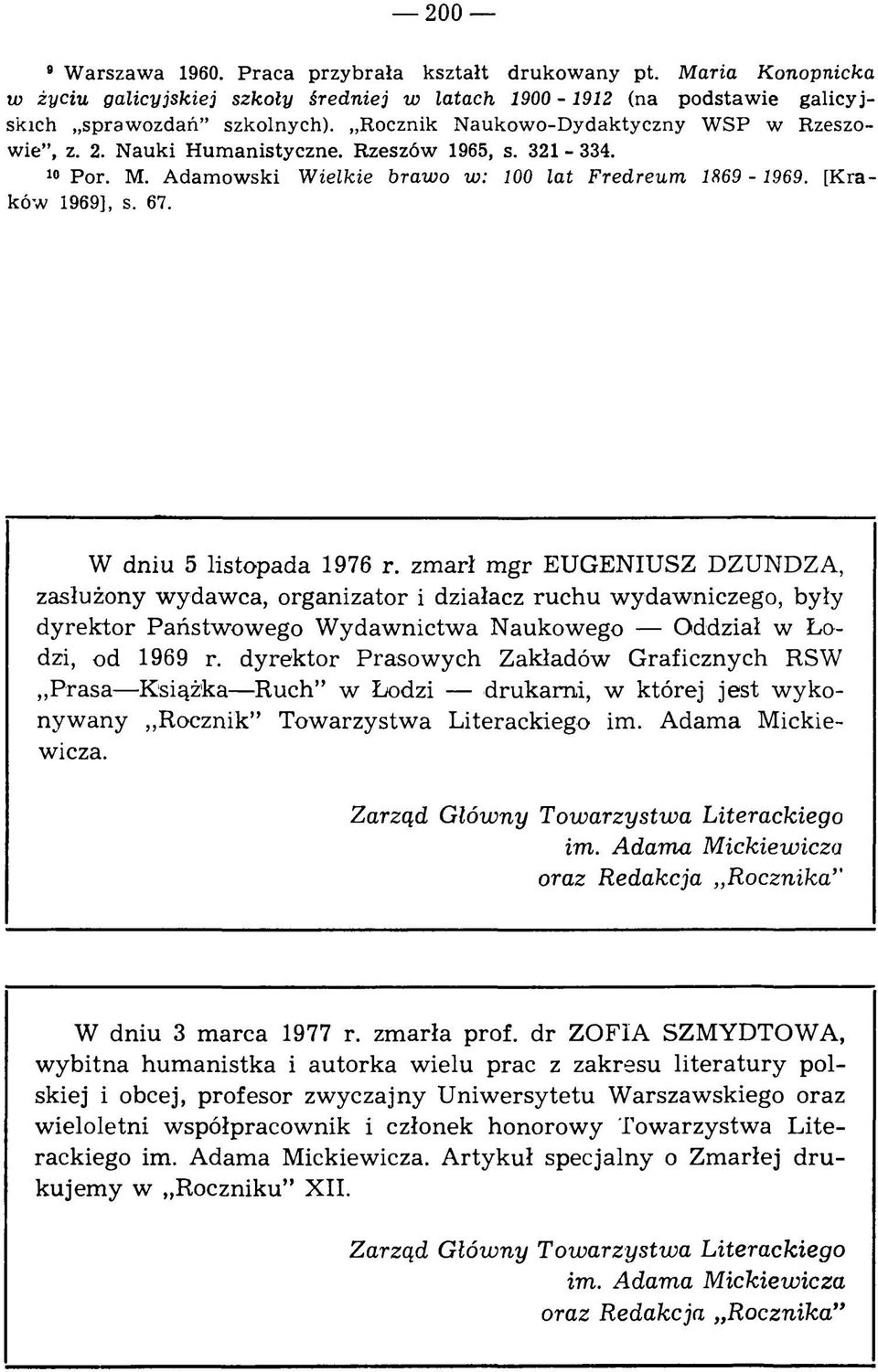 W dniu 5 listopada 1976 r. zmarł m gr EUGENIUSZ DZUNDZA, zasłużony wydawca, organizator i działacz ruchu wydawniczego, były d yrektor Państw ow ego W ydaw nictw a Naukowego Oddział w Łodzi, od 1969 r.
