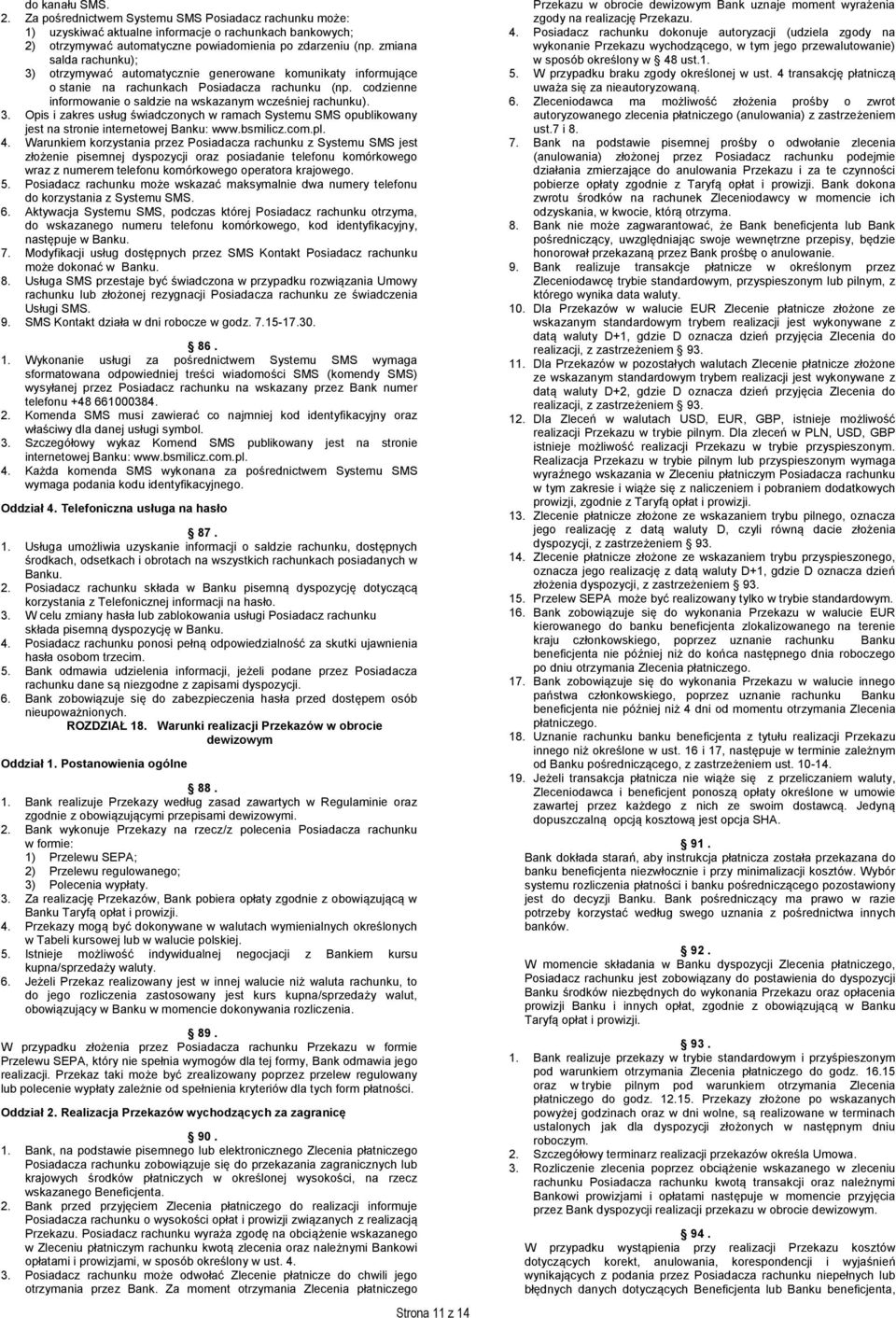 3. Opis i zakres usług świadczonych w ramach Systemu SMS opublikowany jest na stronie internetowej Banku: www.bsmilicz.com.pl. 4.