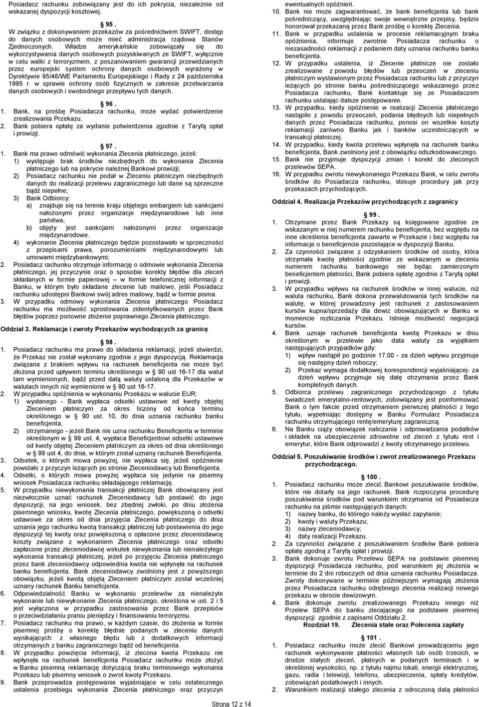 Władze amerykańskie zobowiązały się do wykorzystywania danych osobowych pozyskiwanych ze SWIFT, wyłącznie w celu walki z terroryzmem, z poszanowaniem gwarancji przewidzianych przez europejski system