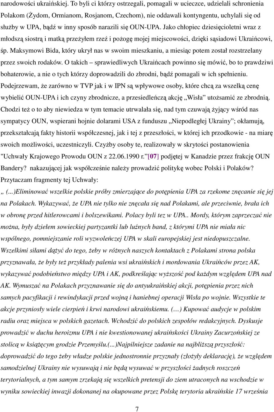 narazili się OUN-UPA. Jako chłopiec dziesięcioletni wraz z młodszą siostrą i matką przeŝyłem rzeź i poŝogę mojej miejscowości, dzięki sąsiadowi Ukraińcowi, śp.