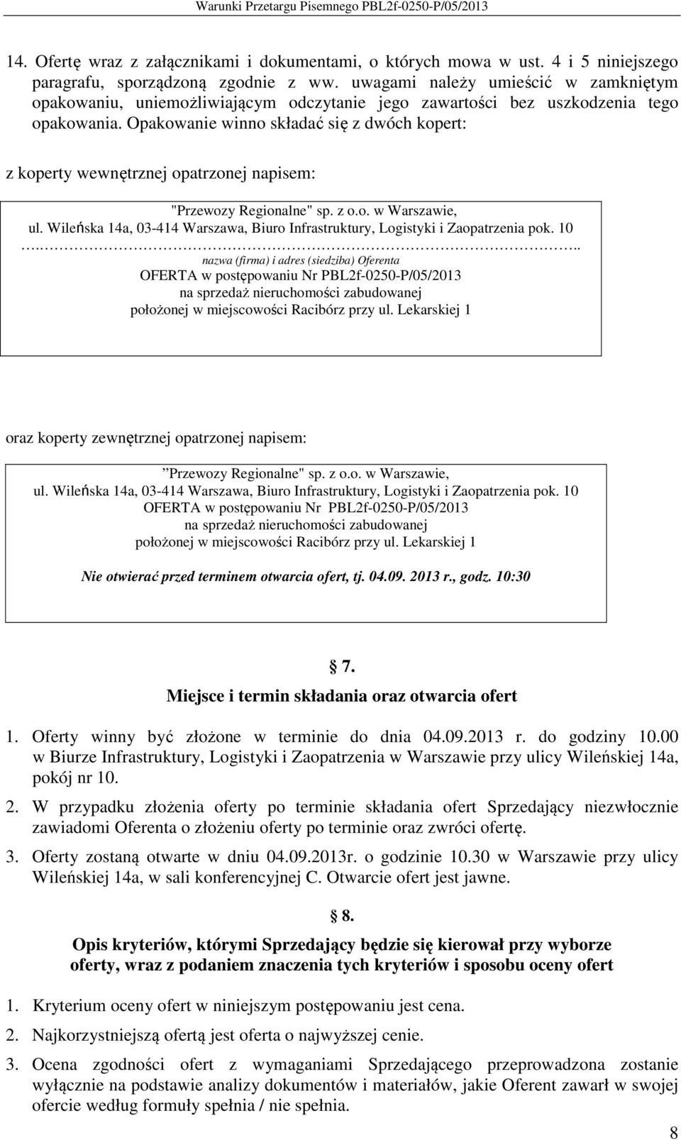 Opakowanie winno składać się z dwóch kopert: z koperty wewnętrznej opatrzonej napisem: "Przewozy Regionalne" sp. z o.o. w Warszawie, ul.