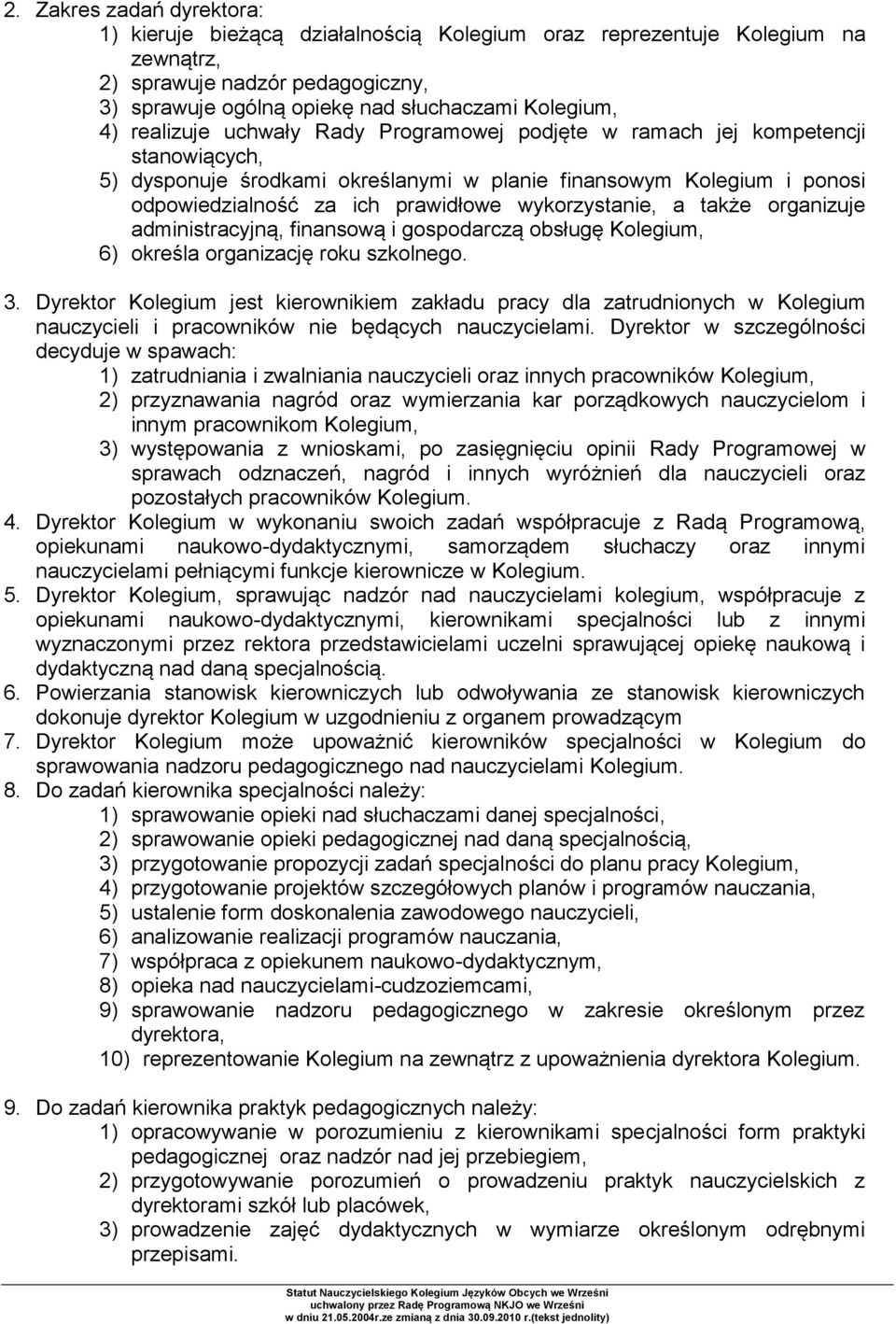 wykorzystanie, a także organizuje administracyjną, finansową i gospodarczą obsługę Kolegium, 6) określa organizację roku szkolnego. 3.